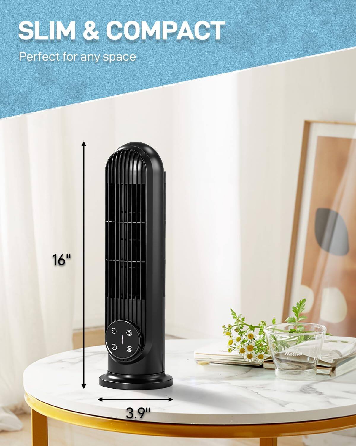 SLIM & COMPACT  
Perfect for any space  
16"  
3.9"