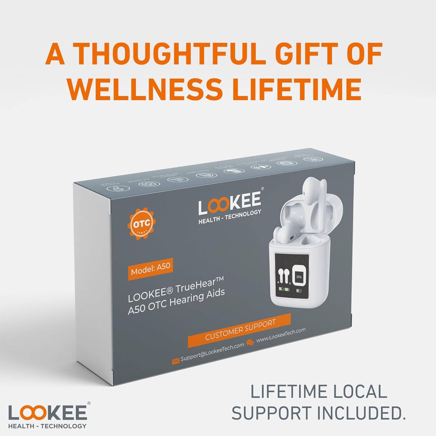 A THOUGHTFUL GIFT OF WELLNESS LIFETIME

Model: A50  
LOOKEE® TrueHear™ A50 OTC Hearing Aids  
CUSTOMER SUPPORT  
www.LookeeTech.com  
Support@LookeeTech.com  

LIFETIME LOCAL SUPPORT INCLUDED.