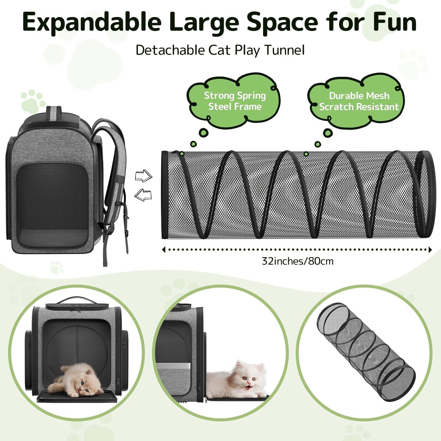 Expandable Large Space for Fun  
Detachable Cat Play Tunnel  

- Strong Spring Steel Frame  
- Durable Mesh Scratch Resistant  

32 inches / 80 cm