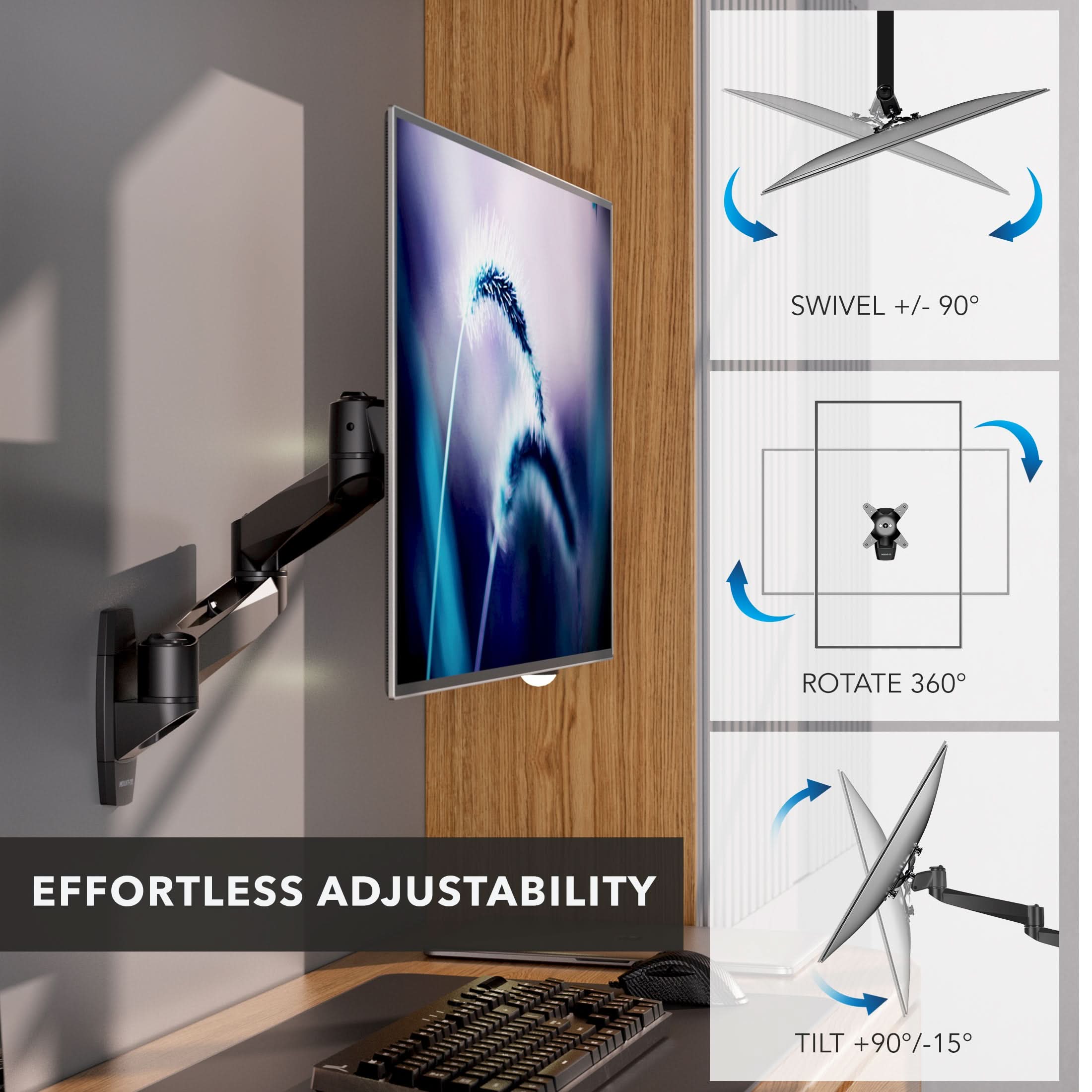 SWIVEL +/- 90°  
ROTATE 360°  
EFFORTLESS ADJUSTABILITY  
TILT +90°/-15°