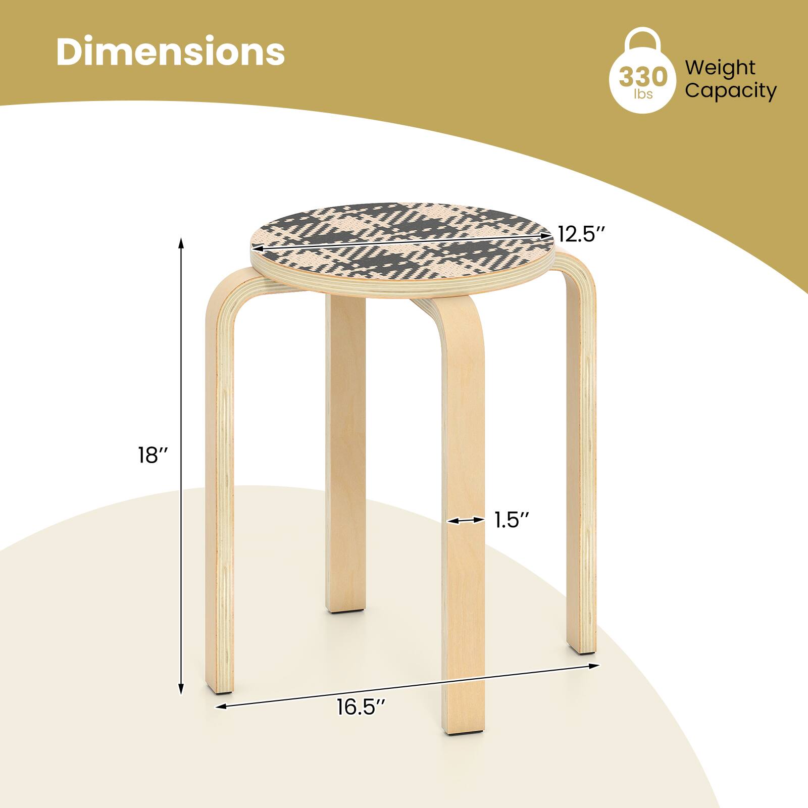 Dimensions:  
- Diameter: 12.5"  
- Height: 18"  
- Width: 16.5"  
- Thickness: 1.5"  

Weight Capacity: 330 lbs