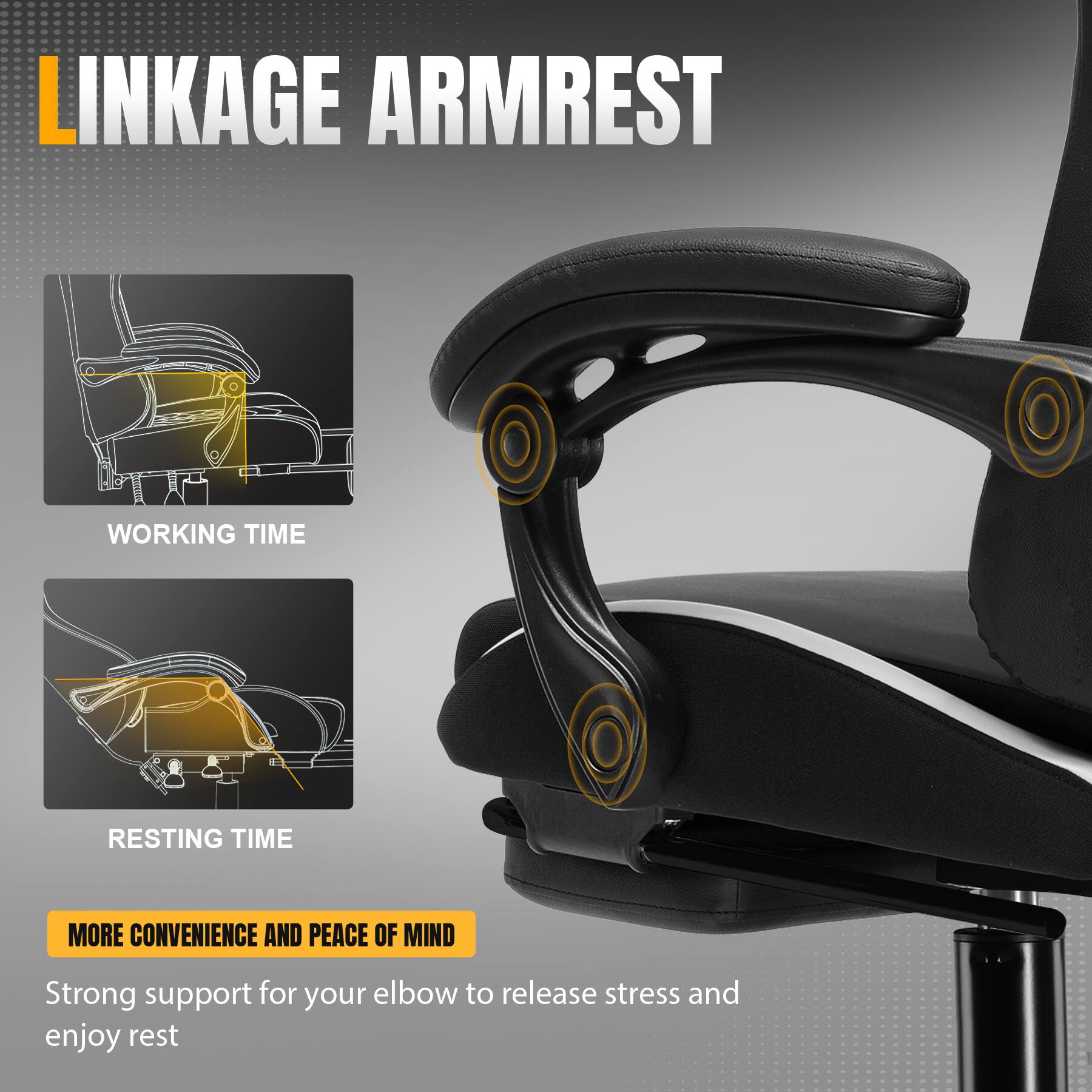 LINKAGE ARMREST

WORKING TIME

RESTING TIME

MORE CONVENIENCE AND PEACE OF MIND

Strong support for your elbow to release stress and enjoy rest