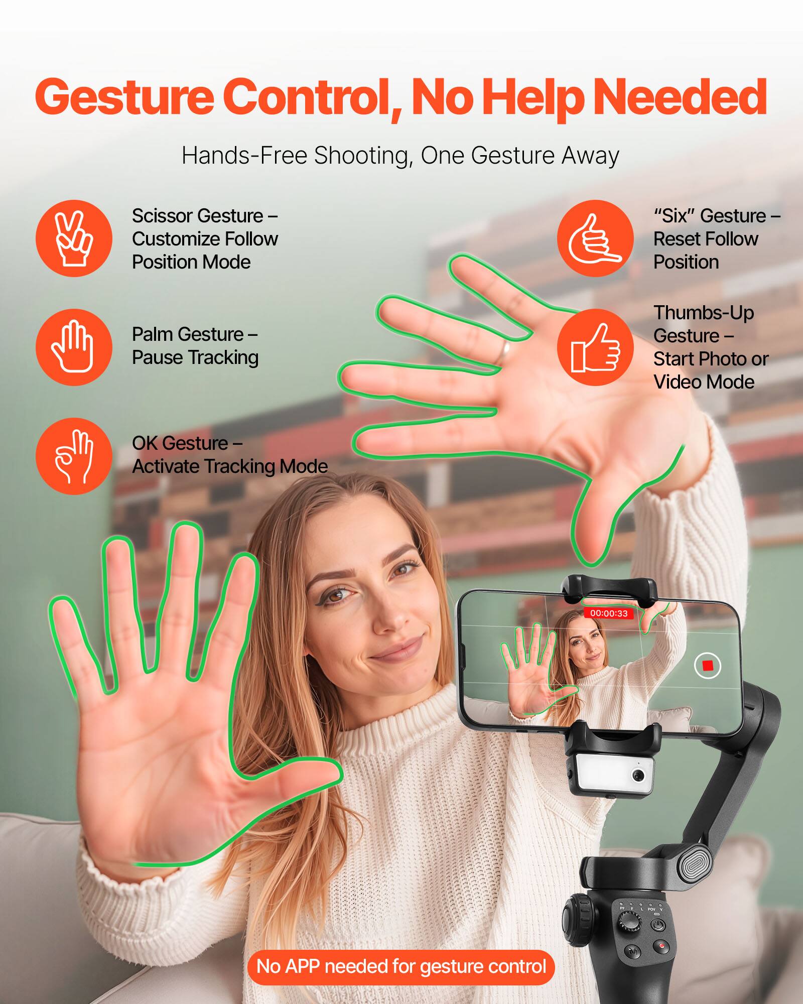 **Gesture Control, No Help Needed**

**Hands-Free Shooting, One Gesture Away**

- Scissor Gesture – Customize Follow Position Mode
- Palm Gesture – Pause Tracking
- OK Gesture – Activate Tracking Mode
- "Six" Gesture – Reset Follow Position
- Thumbs-Up Gesture – Start Photo or Video Mode

**No APP needed for gesture control**
