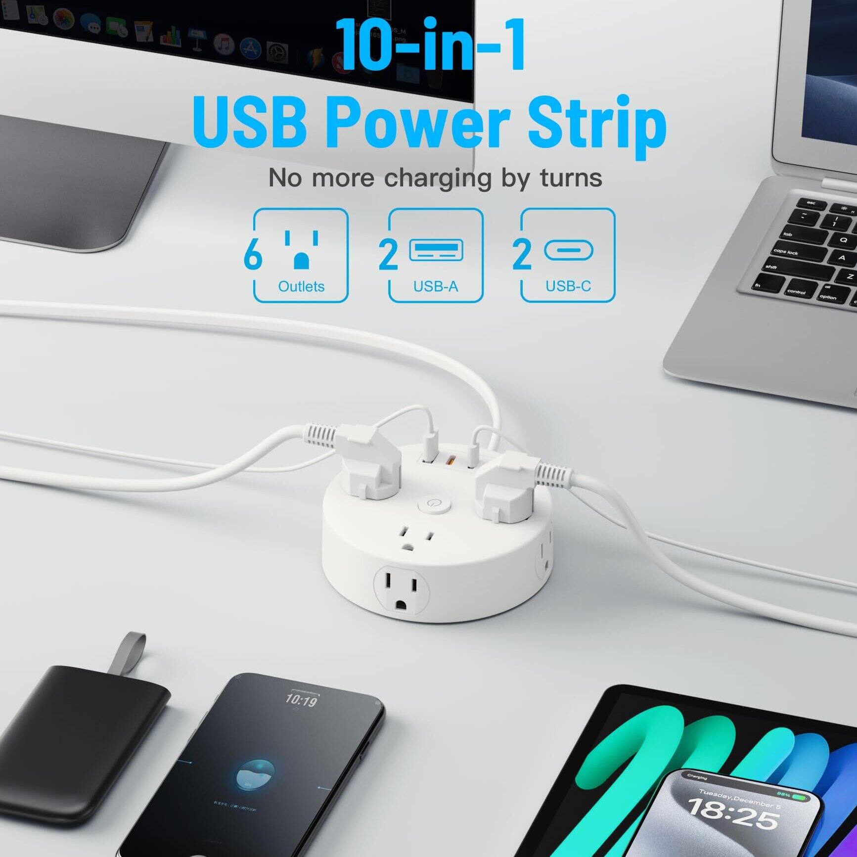1 10-in-1 USB Power Strip  
No more charging by turns  
6 Outlets  
2 USB-A  
2 USB-C  

10:19  
Tuesday, December 25  
18:25