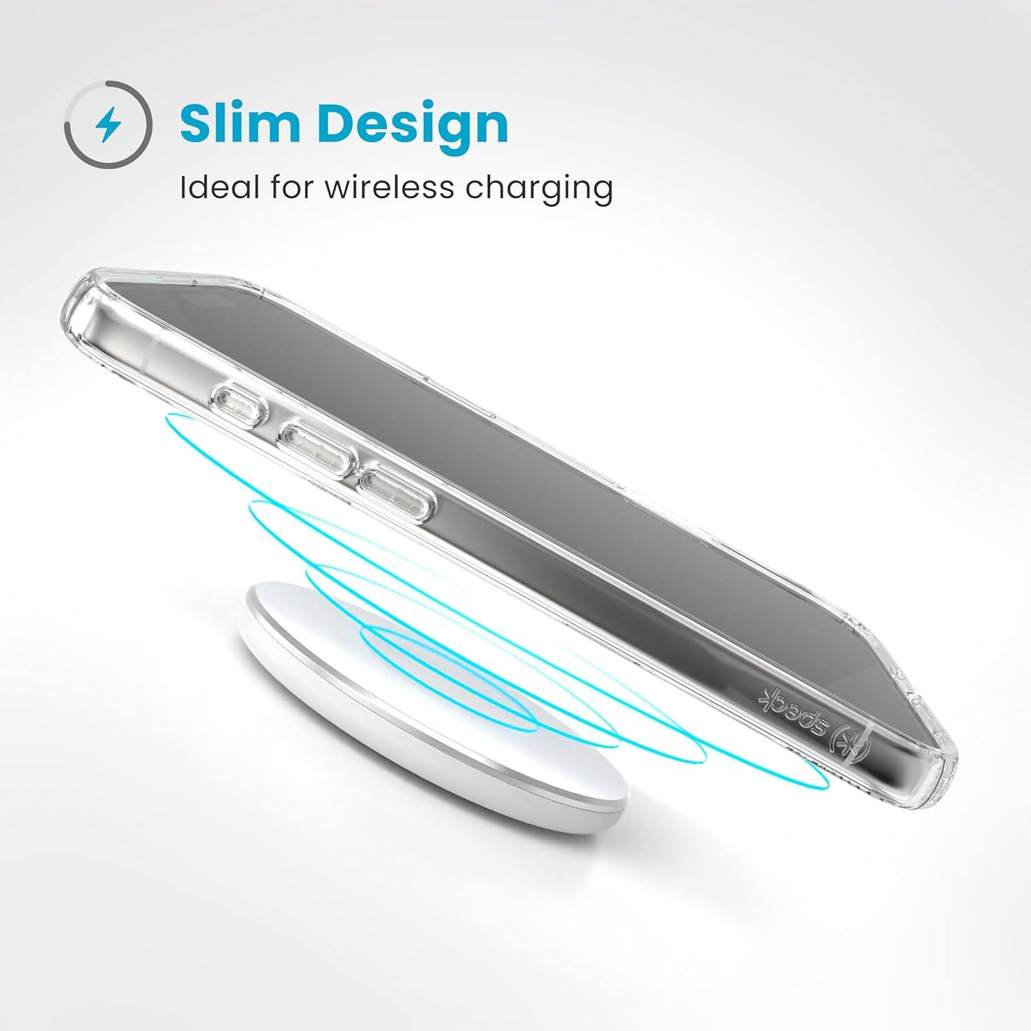 Slim Design  
Ideal for wireless charging
