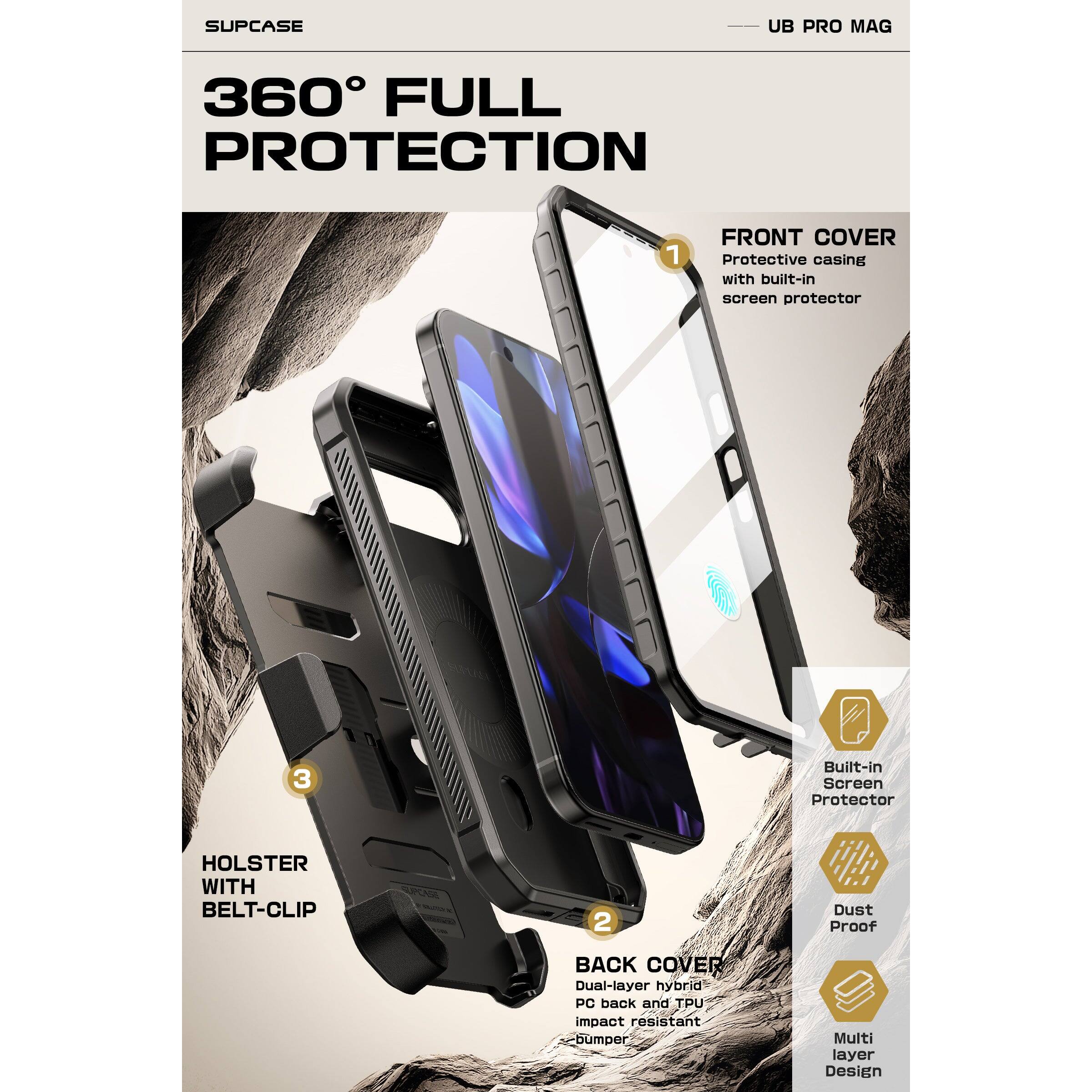 SUPCASE  
UB PRO MAG  

360° FULL PROTECTION  

1. FRONT COVER  
Protective casing with built-in screen protector  

2. BACK COVER  
Dual-layer hybrid PC back and TPU impact resistant bumper  

3. HOLSTER WITH BELT-CLIP  

Built-in Screen Protector  
Dust Proof  
Multi Layer Design