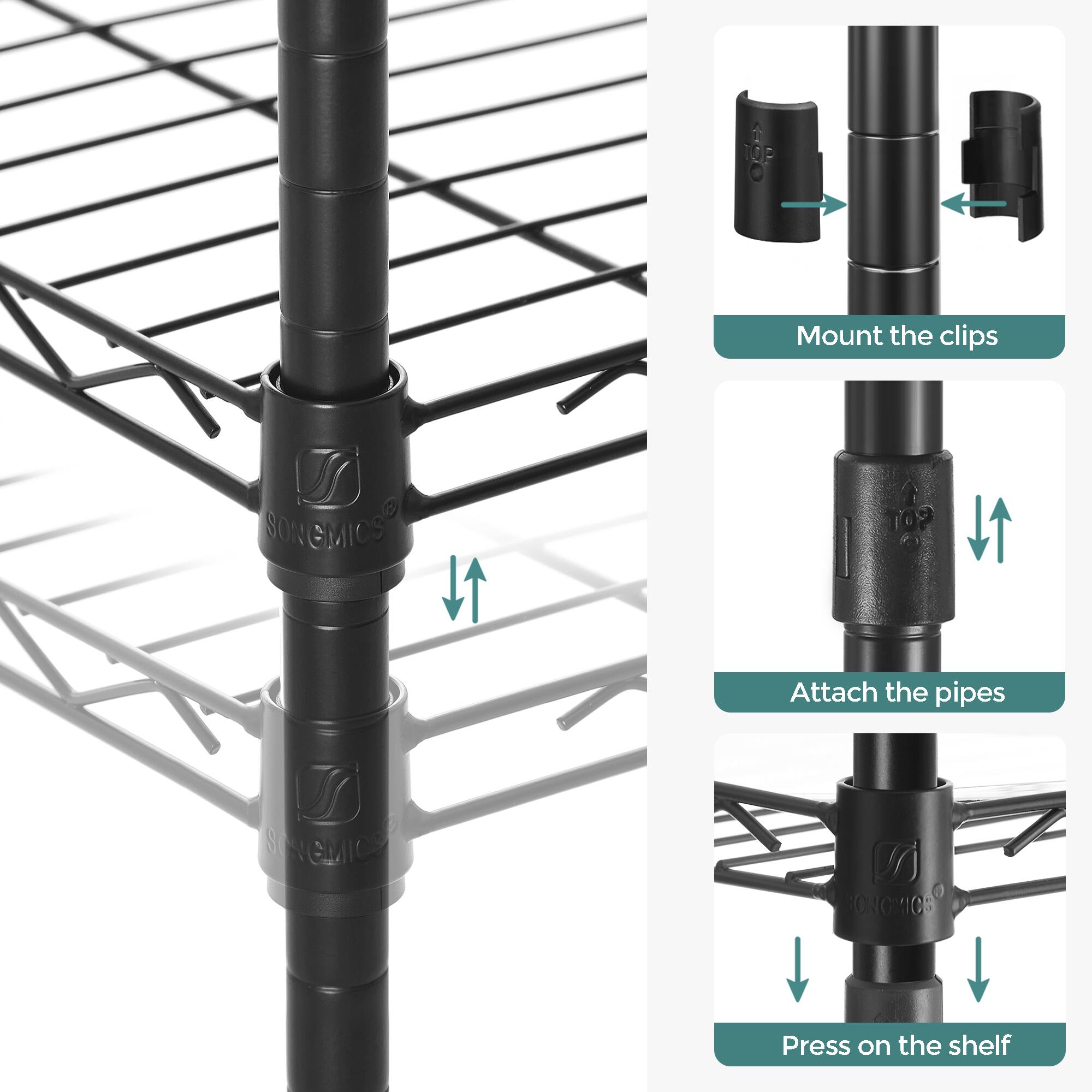 Mount the clips  
Attach the pipes  
Press on the shelf