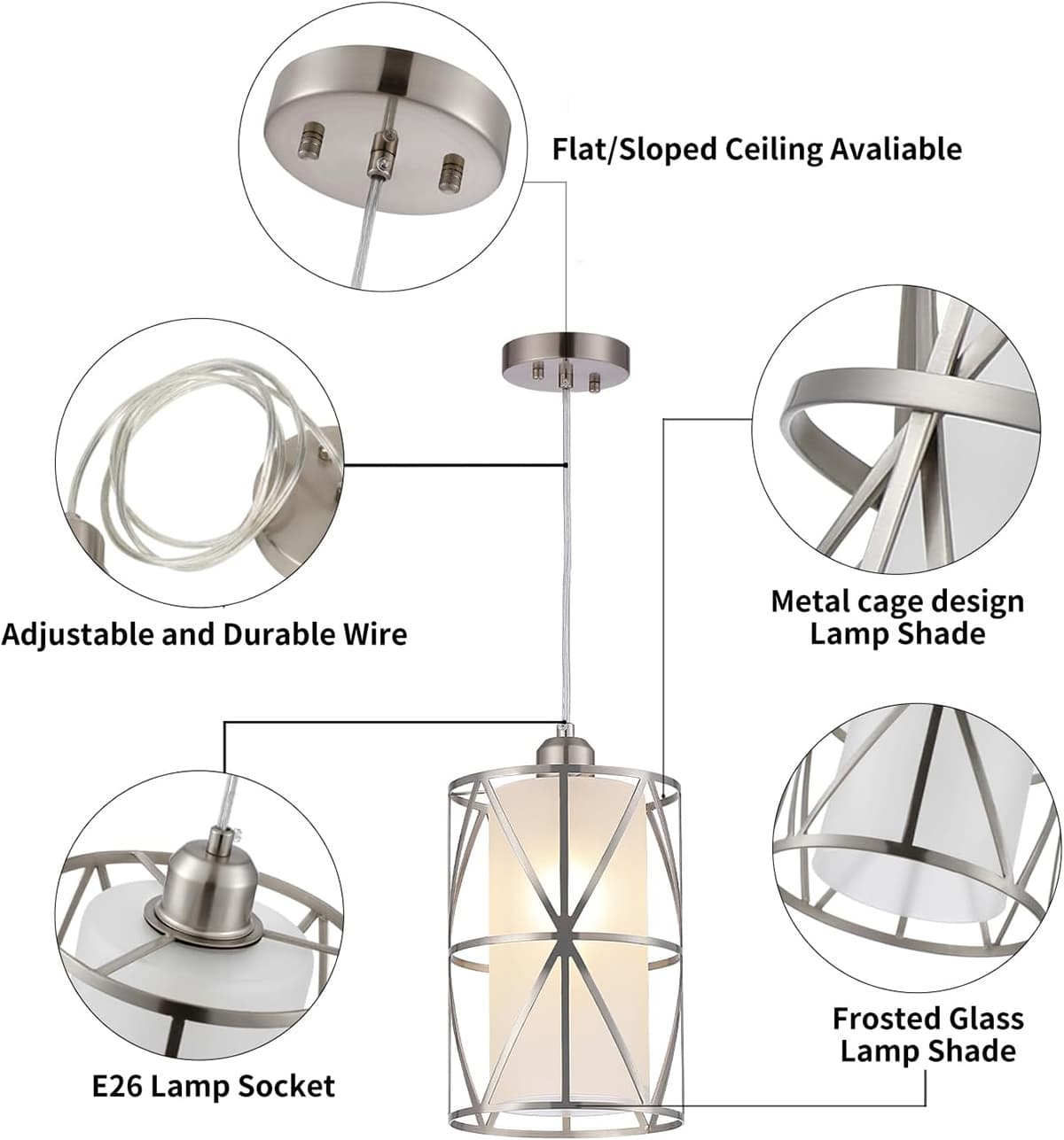 Flat/Sloped Ceiling Available  
Adjustable and Durable Wire  
Metal cage design Lamp Shade  
E26 Lamp Socket  
Frosted Glass Lamp Shade