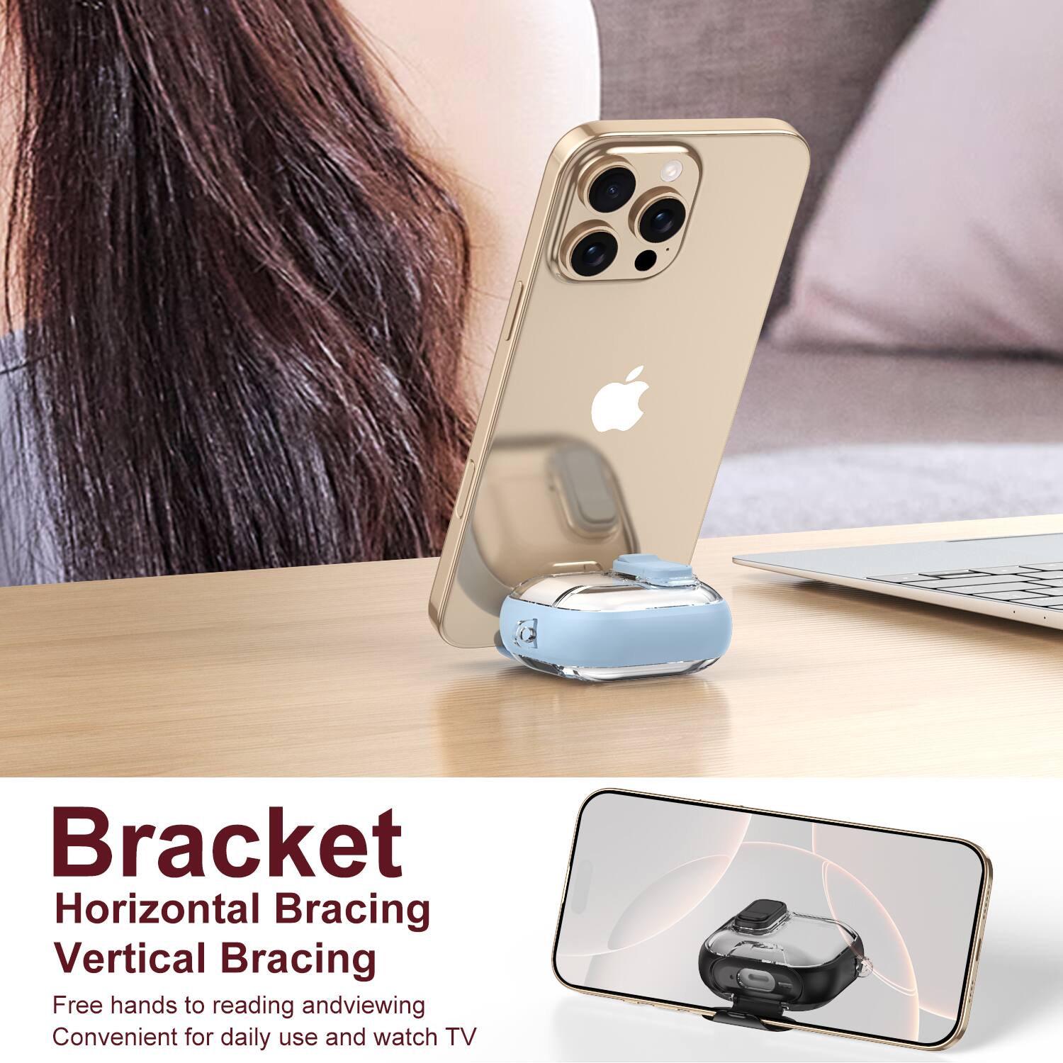 Bracket  
Horizontal Bracing  
Vertical Bracing  

Free hands to reading and viewing  
Convenient for daily use and watch TV