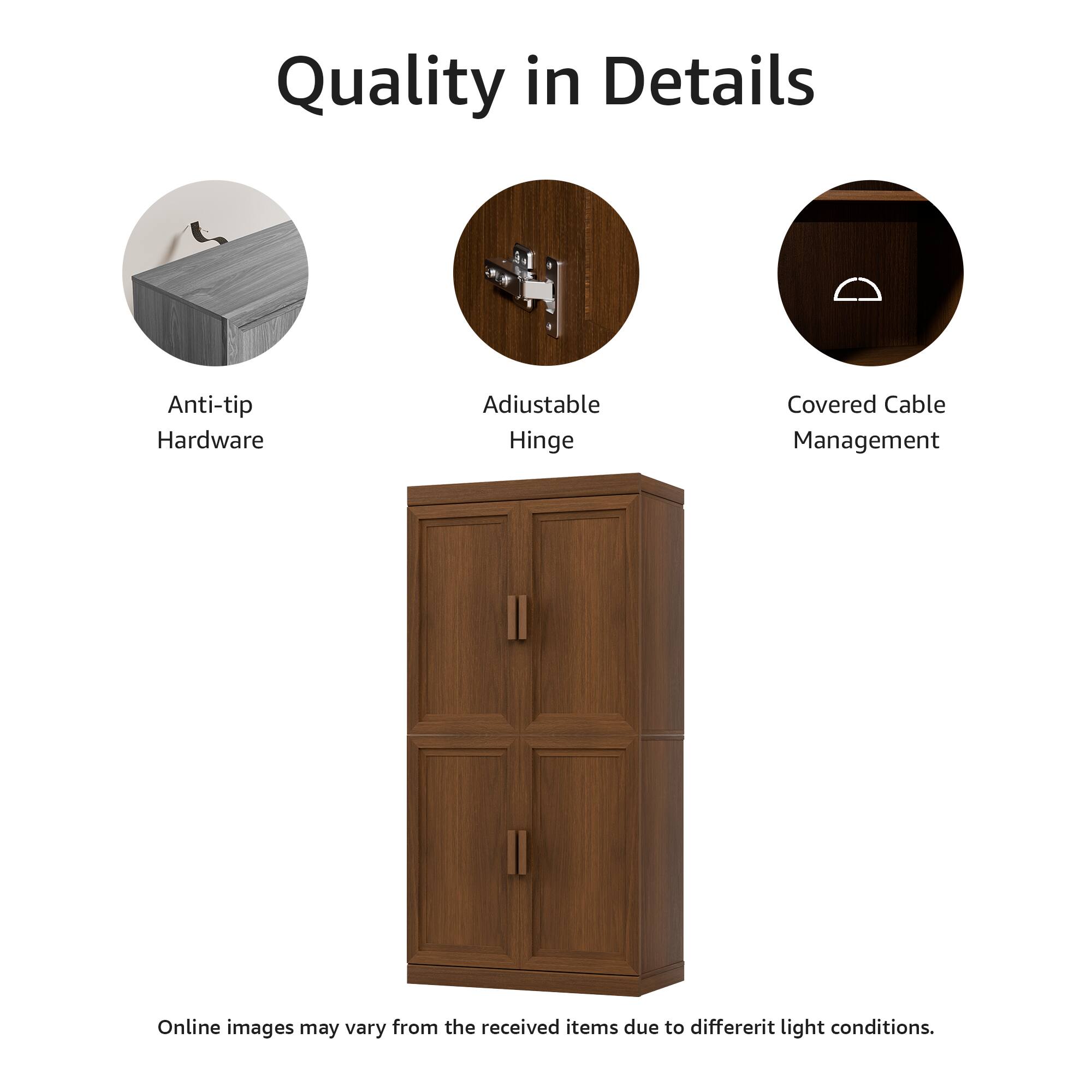 Quality in Details

- Anti-tip Hardware
- Adjustable Hinge
- Covered Cable Management

Online images may vary from the received items due to different light conditions.