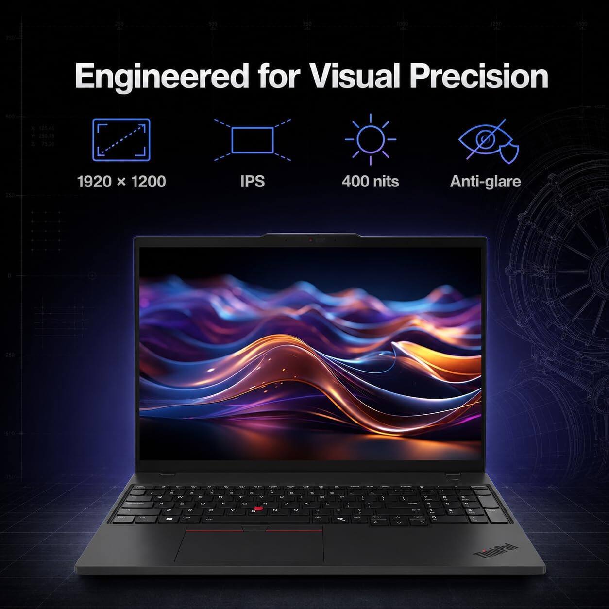 Engineered for Visual Precision  
1920 x 1200  
IPS  
400 nits  
Anti-glare  

ThinkPad