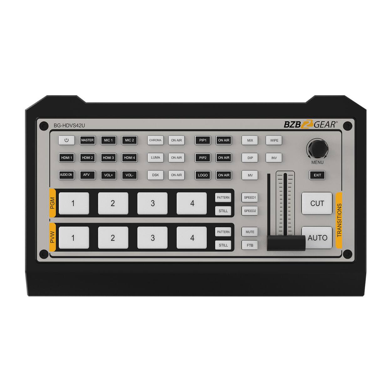 BG-HDVS42U  
BZB 2 GEAR  
MASTER  
MIC 1  
MIC 2  
CHROMA  
ON AIR  
PIPI1  
ON AIR  
MIX  
WIP  
PIPI2  
ON AIR  
DIP  
INV  
MENU  
EXIT  
HDMI 1  
HDMI 2  
HDMI 3  
HDMI 4  
LUMA  
ON AIR  
LOGO  
ON AIR  
MV  
AUDIO ON  
AFV  
VOL+  
VOL-  
DSK  
ON AIR  
PGM  
1  
2  
3  
4  
PATTERN  
STILL  
SPEED1  
SPEED2  
AUTO  
TRANSITIONS  
PVW  
1  
2  
3  
4  
PATTERN  
STILL  
MUTE  
FTB
