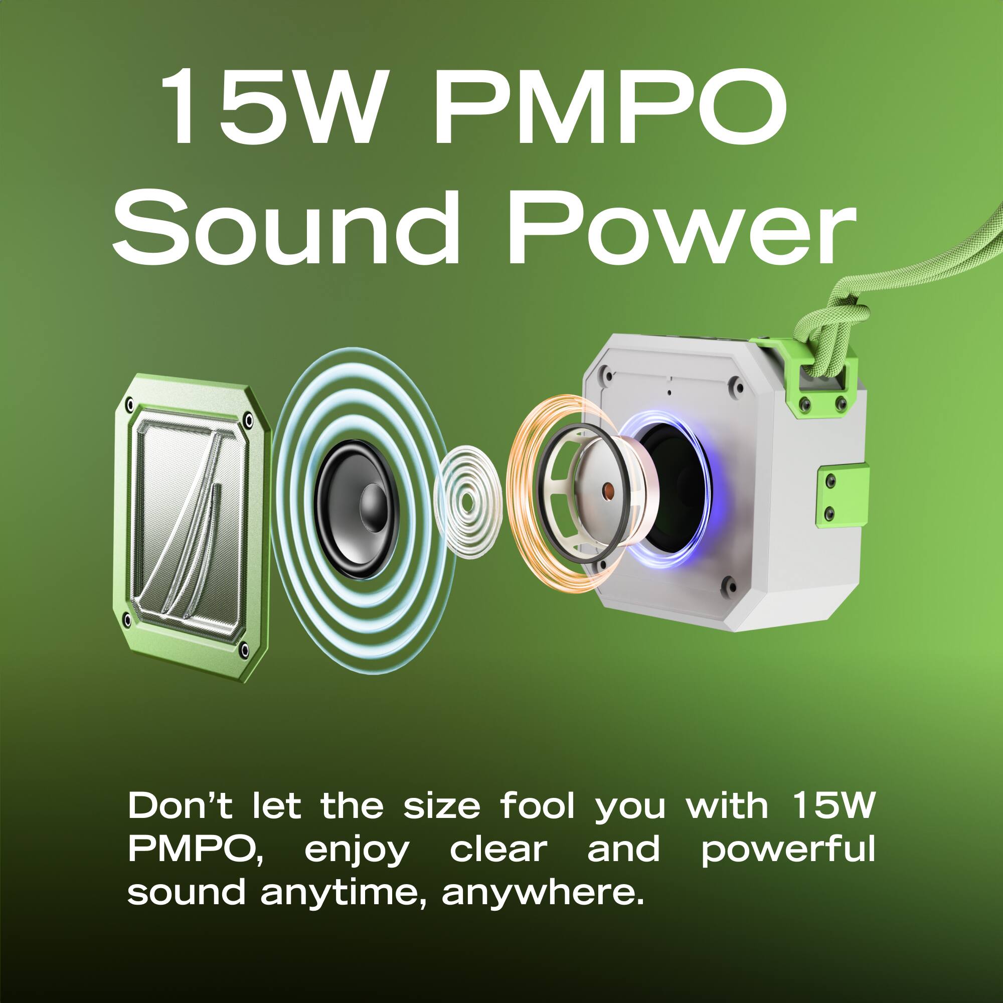 15W PMPO Sound Power

Don't let the size fool you with 15W PMPO, enjoy clear and powerful sound anytime, anywhere.