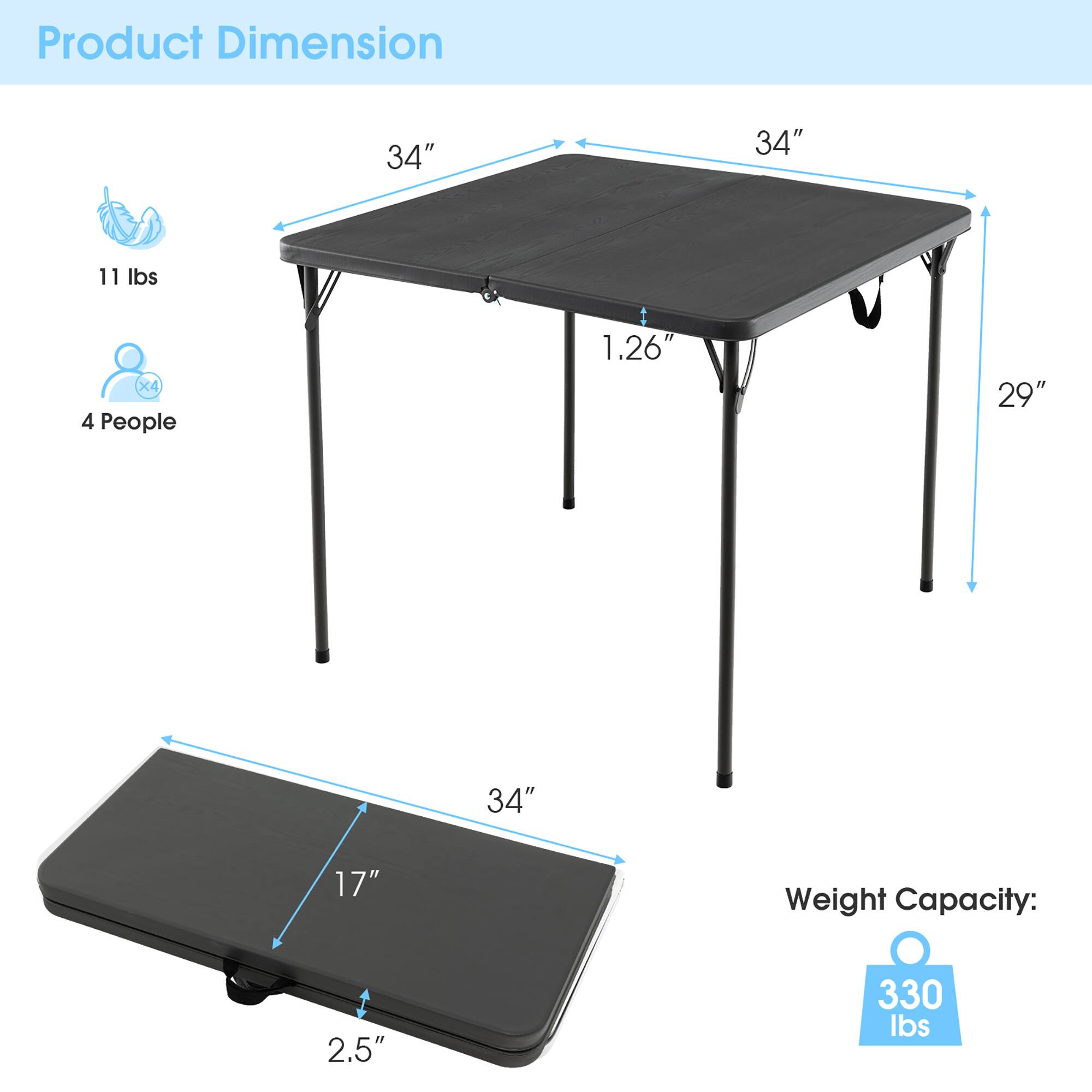 Product Dimension: 34" 34" 1.26" 29" 17" 2.5"
Weight Capacity: 11 lbs 4 People 330 lbs