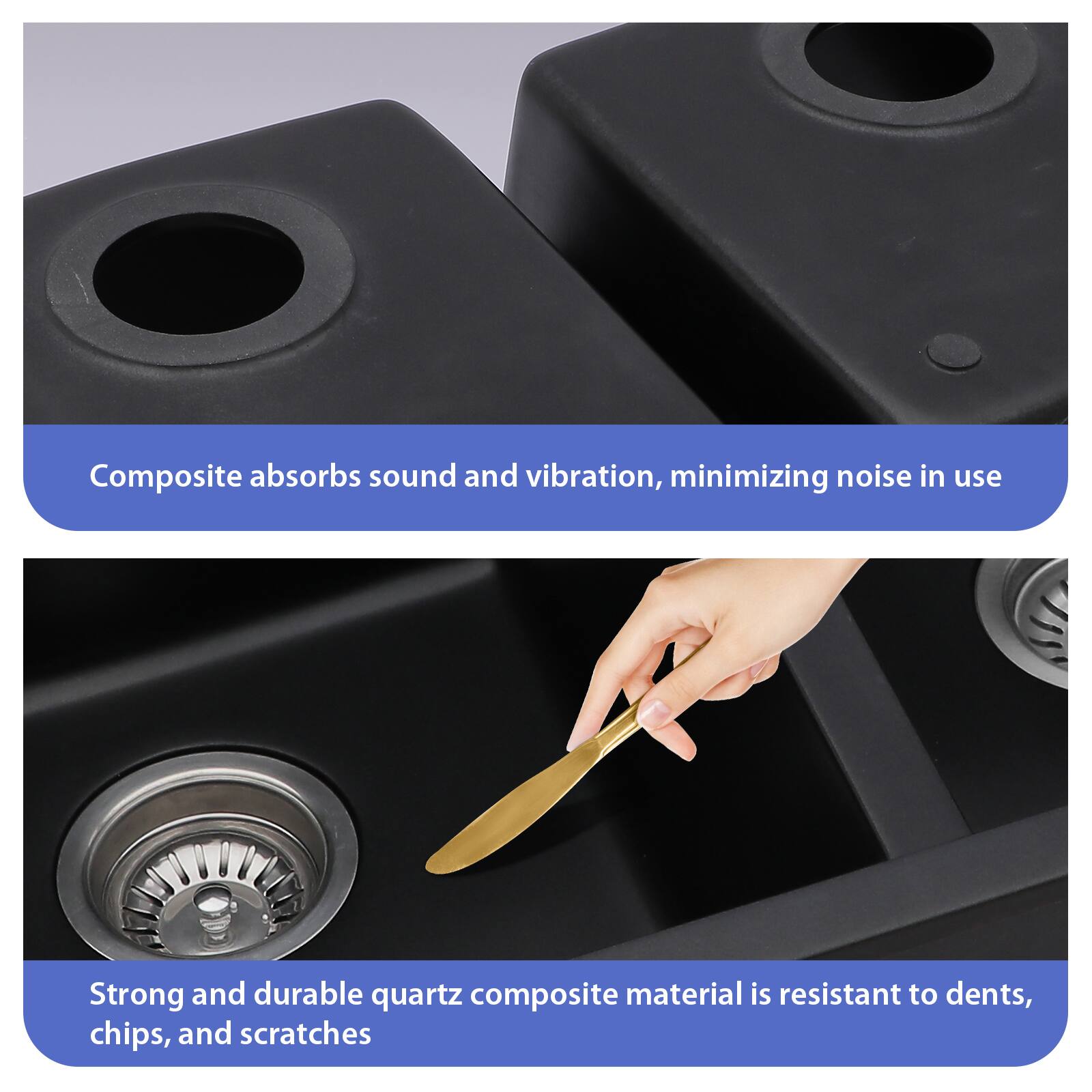 Composite absorbs sound and vibration, minimizing noise in use.

Strong and durable quartz composite material is resistant to dents, chips, and scratches.