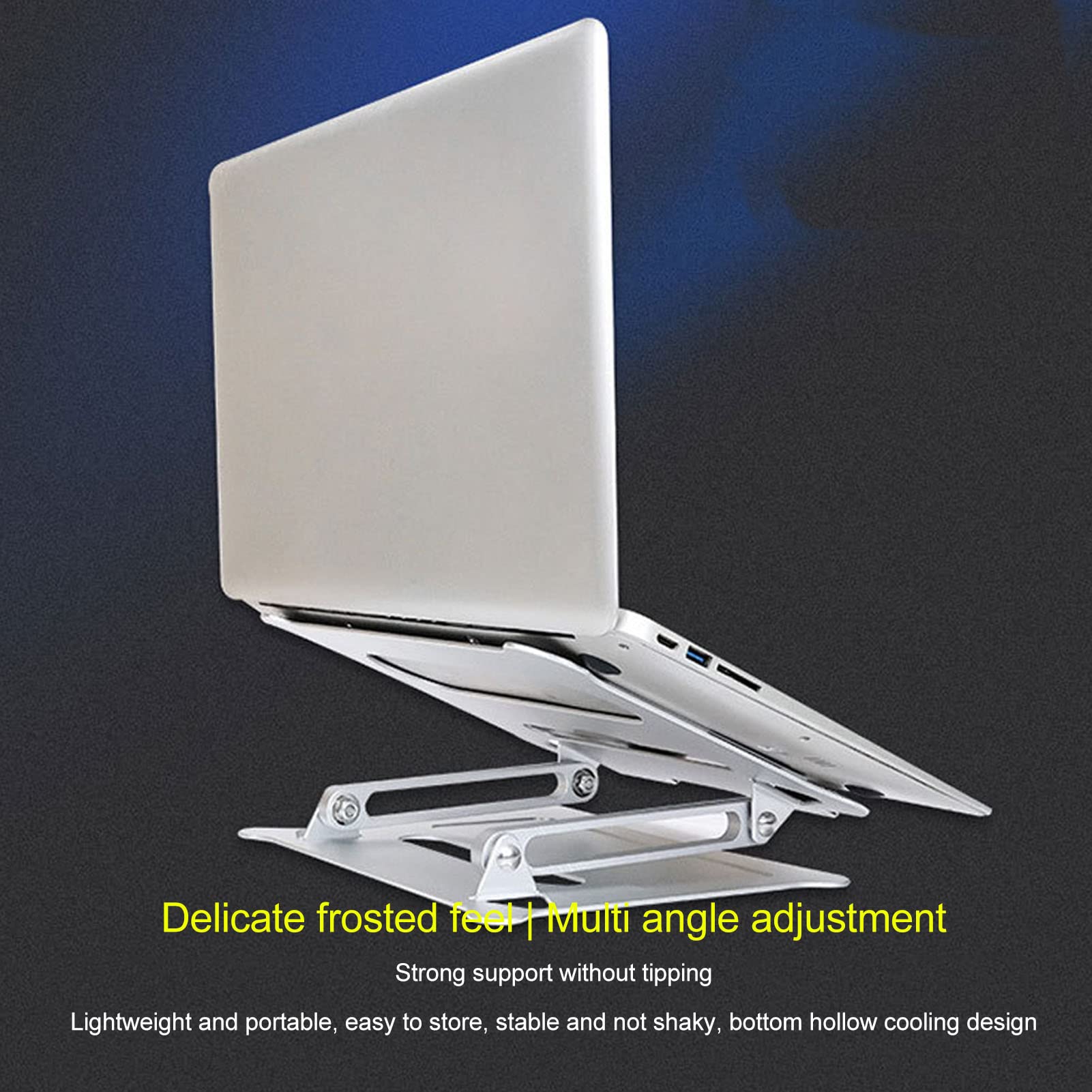 Delicate frosted feel  
Multi angle adjustment  
Strong support without tipping  
Lightweight and portable, easy to store, stable and not shaky, bottom hollow cooling design