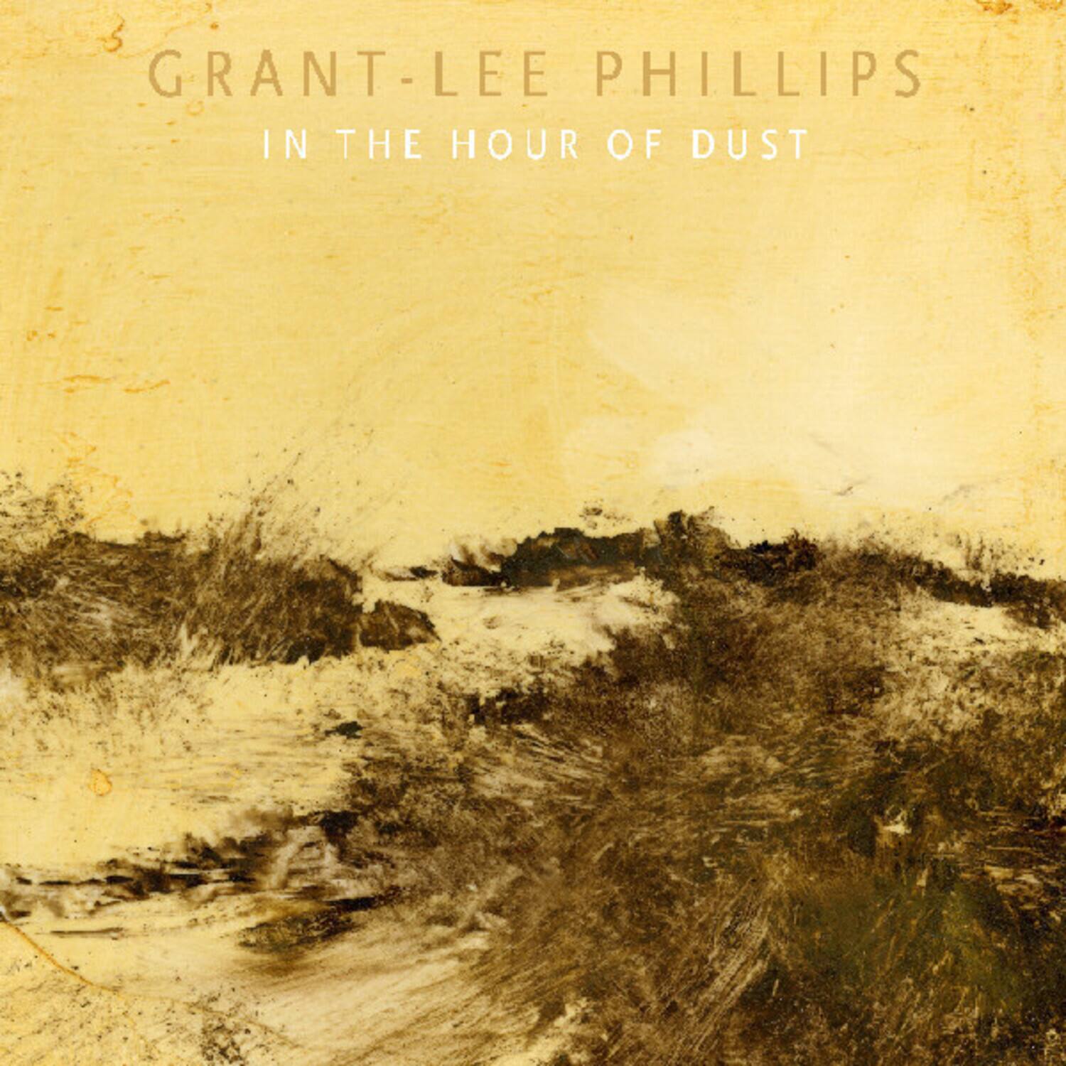 GRANT-LEE PHILLIPS  
IN THE HOUR OF DUST