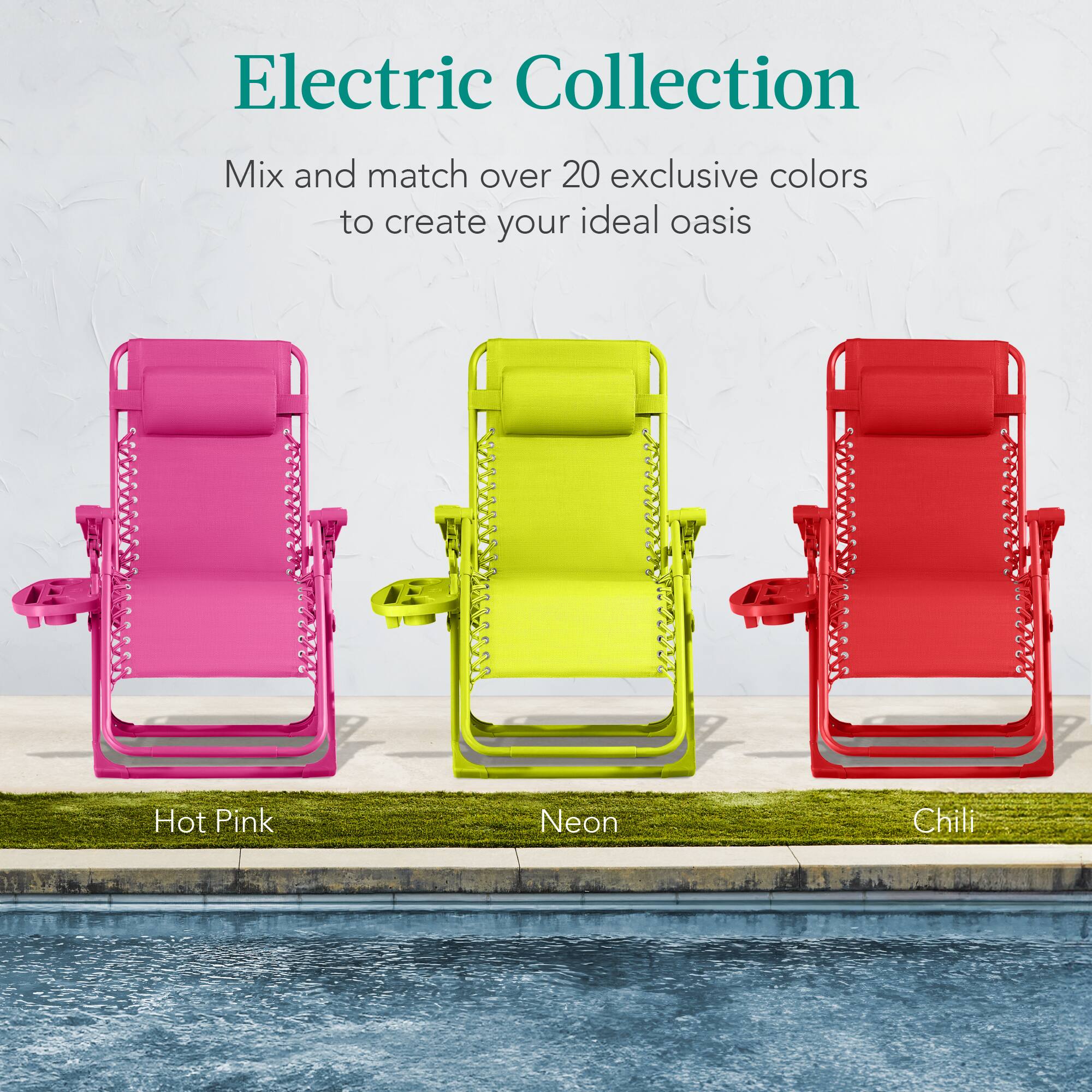 Electric Collection

Mix and match over 20 exclusive colors to create your ideal oasis

Hot Pink  
Neon  
Chili