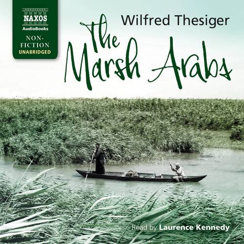 NAXOS  
AudioBooks  
NON-FICTION  
UNABRIDGED  

Wilfred Thesiger  
The Marsh Arabs  

Read by Laurence Kennedy