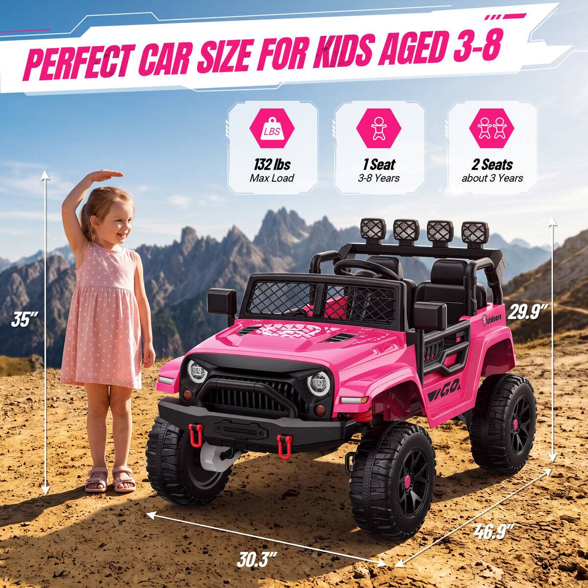 PERFECT CAR SIZE FOR KIDS AGED 3-8

132 lbs Max Load

1 Seat 3-8 Years

2 Seats about 3 Years

35" utdeors 29.9"

30.3"

46.9"