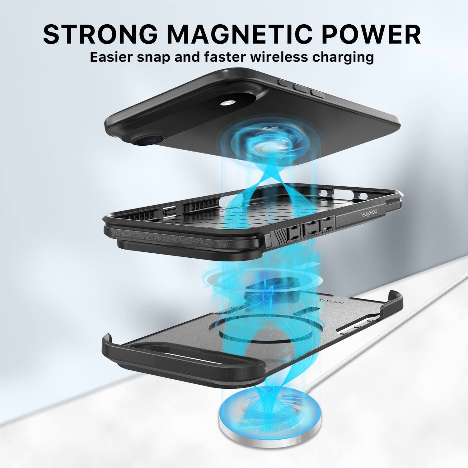 STRONG MAGNETIC POWER  
Easier snap and faster wireless charging