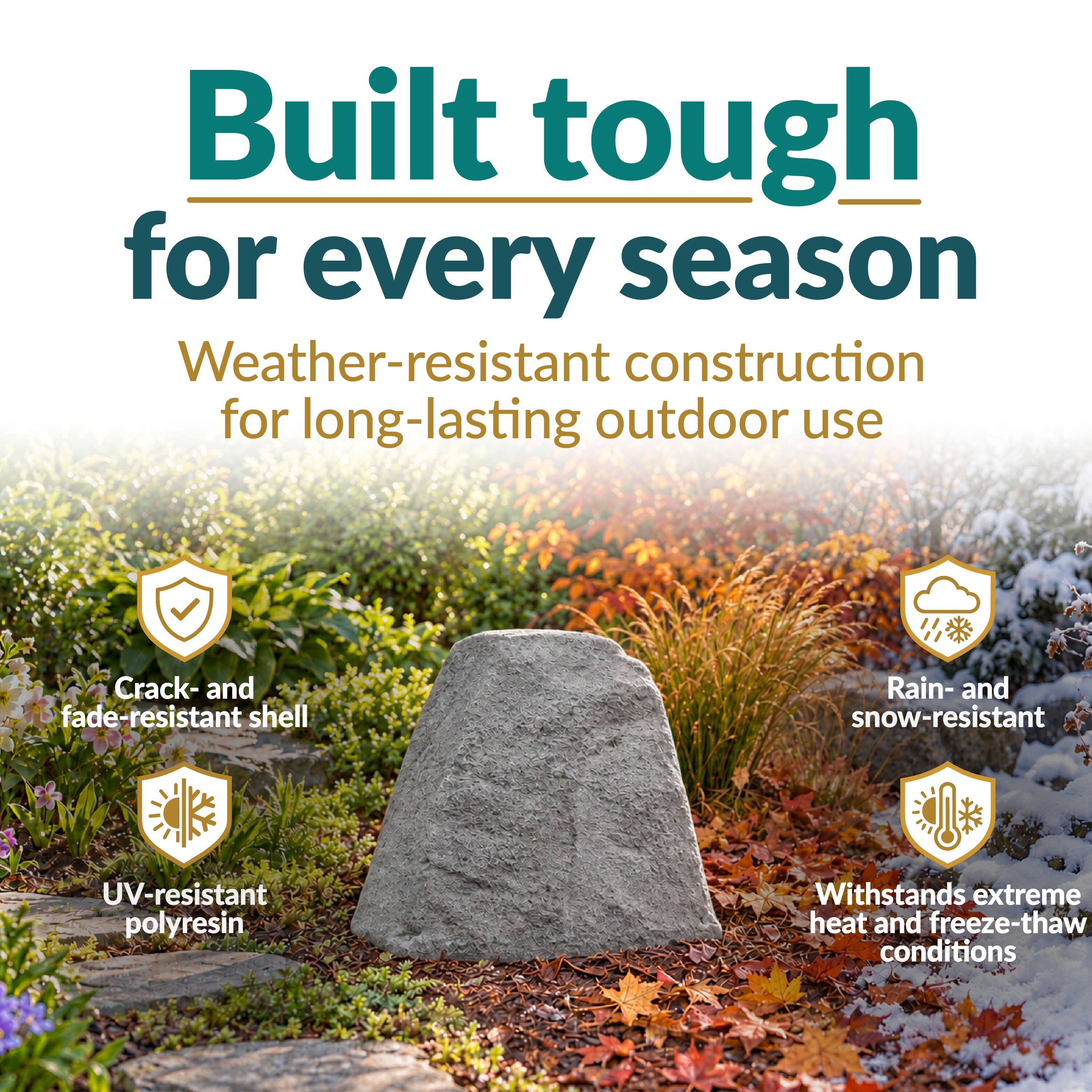 Built tough for every season  
Weather-resistant construction for long-lasting outdoor use  
Crack- and fade-resistant shell  
Rain- and snow-resistant  
UV-resistant polyresin  
Withstands extreme heat and freeze-thaw conditions