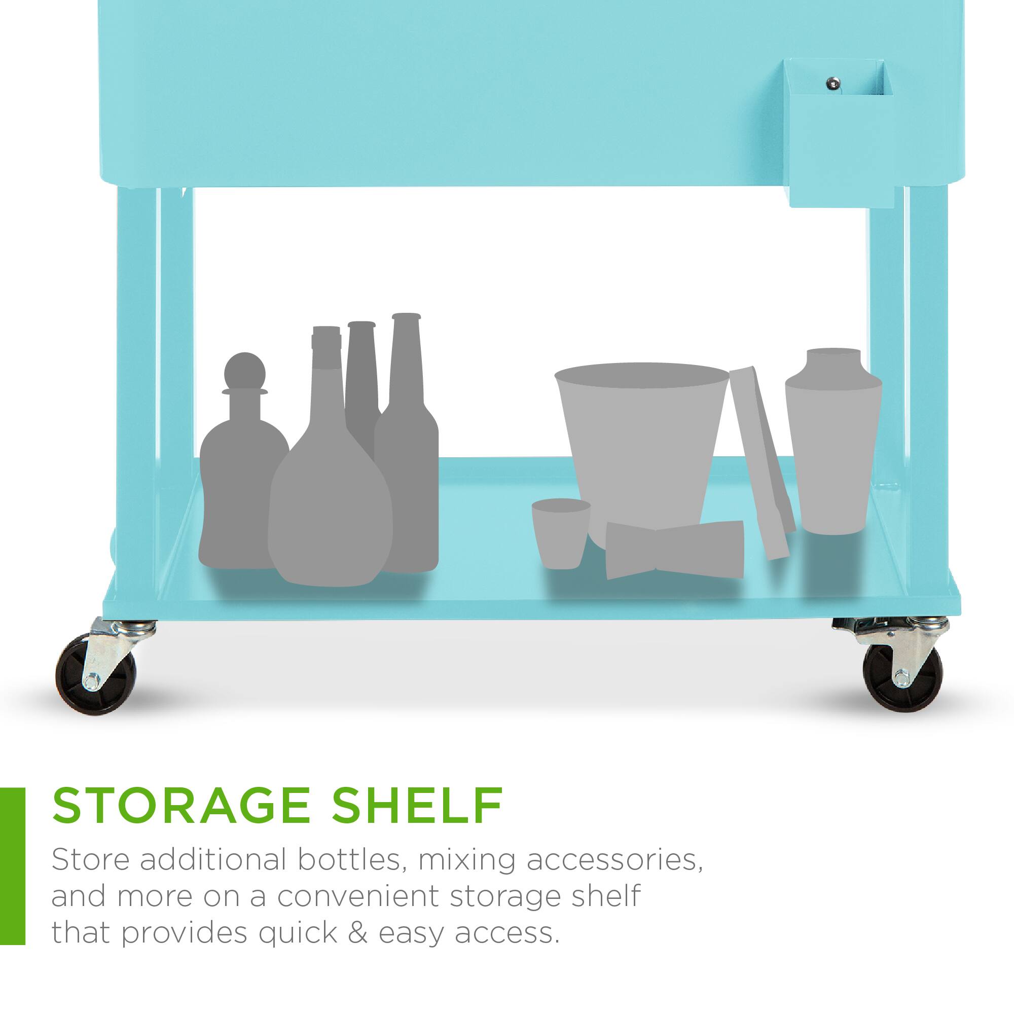 STORAGE SHELF

Store additional bottles, mixing accessories, and more on a convenient storage shelf that provides quick & easy access.