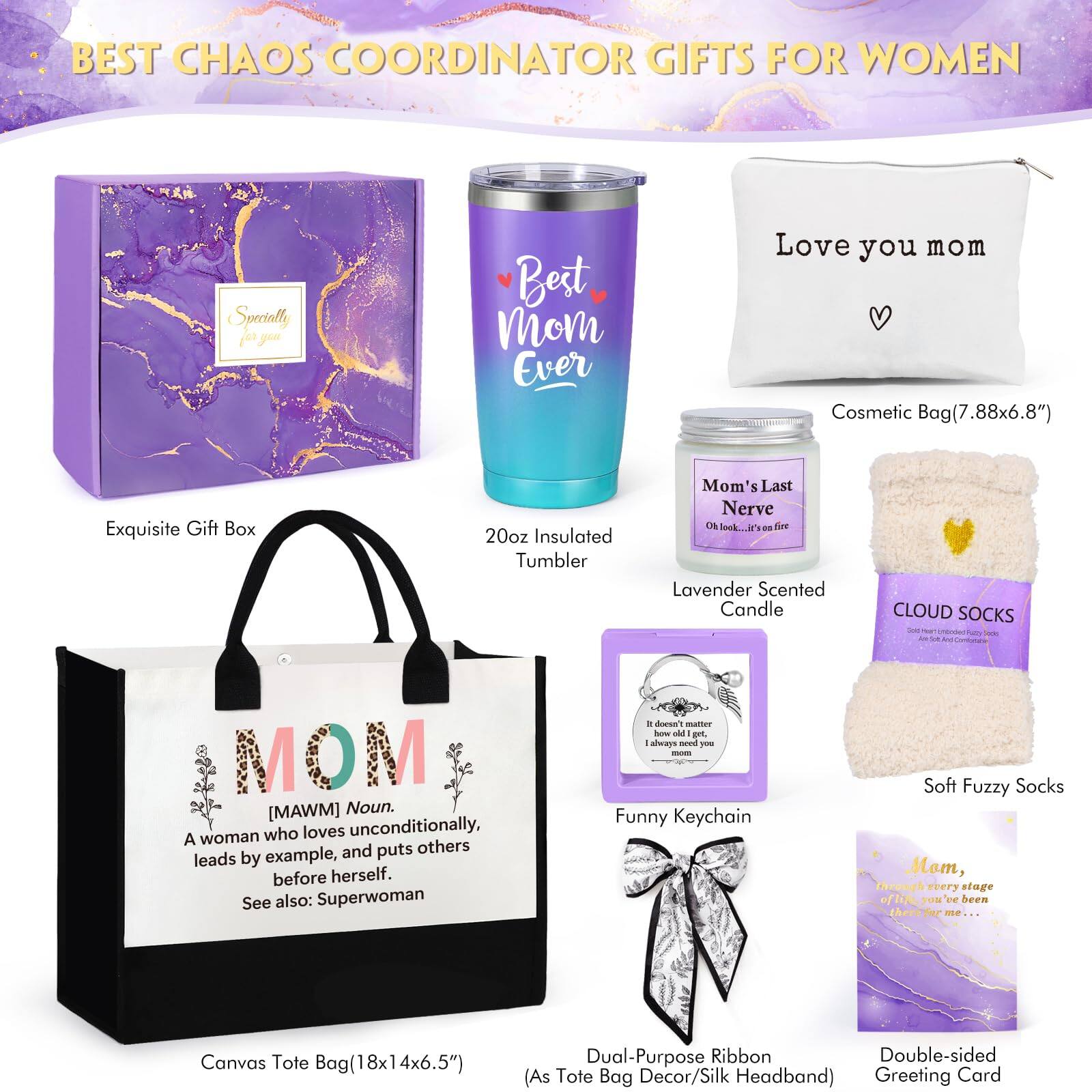 **BEST CHAOS COORDINATOR GIFTS FOR WOMEN**

- **Exquisite Gift Box**
- **20oz Insulated Tumbler** - "Best Mom Ever"
- **Cosmetic Bag (7.88x6.8")**
- **Lavender Scented Candle** - "Mom's Last Nerve"
- **CLOUD SOCKS**
- **Love you mom** - Pillow
- **MOM** - Canvas Tote Bag (18x14x6.5") - "A woman who loves unconditionally, leads by example, and puts others before herself. See also: Superwoman."
- **Funny Keychain**
- **Soft Fuzzy Socks**
- **Dual-Purpose Ribbon** - (As Tote Bag Decor/Silk Headband)
- **Double-sided Greeting Card** - "Mam, through every stage you've been there for me..."