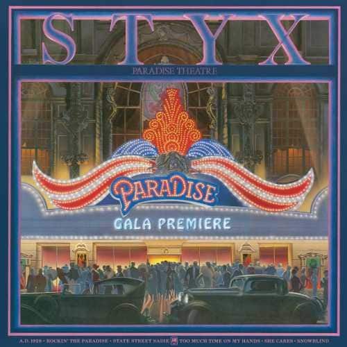 STYX  
PARADISE THEATRE  
PARADISE GALA PREMIERE  

A.0.1908  
NOCKEN'  
PARADISE THEATRE  
GALA PREMIERE  

A.0.1908  
ROCKIN' THE PARADISE - STATE STREET WAHOO  
TOO MUCH ON MY HANDS - SHE CARRIES - SNOWBLIND