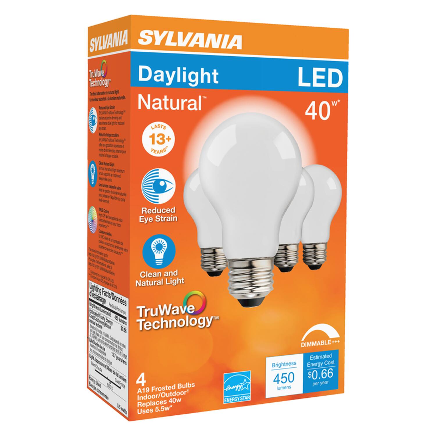 SYLVANIA  
Daylight Natural  
LED 40W  
TruWave Technology™  
LASTS 13+ YEARS  
Reduced Eye Strain  
Clean and Natural Light  
DIMMABLE  
Brightness: 450 lumens  
Estimated Energy Cost: $0.66 per year  
4 A19 Frosted Bulbs Indoor/Outdoor  
Replaces 40W  
Uses 5.5W  
ENERGY STAR
