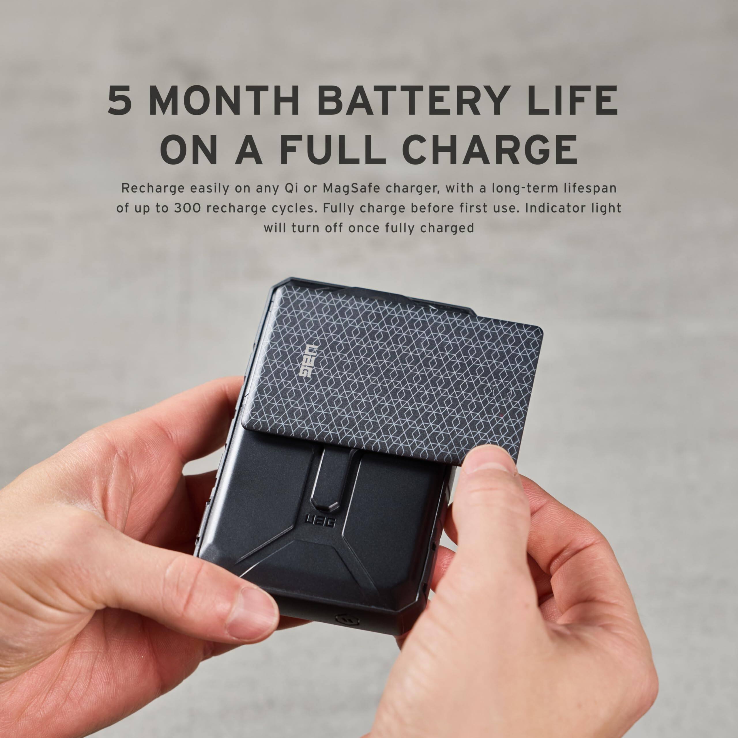 5 MONTH BATTERY LIFE ON A FULL CHARGE

Recharge easily on any Qi or MagSafe charger, with a long-term lifespan of up to 300 recharge cycles. Fully charge before first use. Indicator light will turn off once fully charged