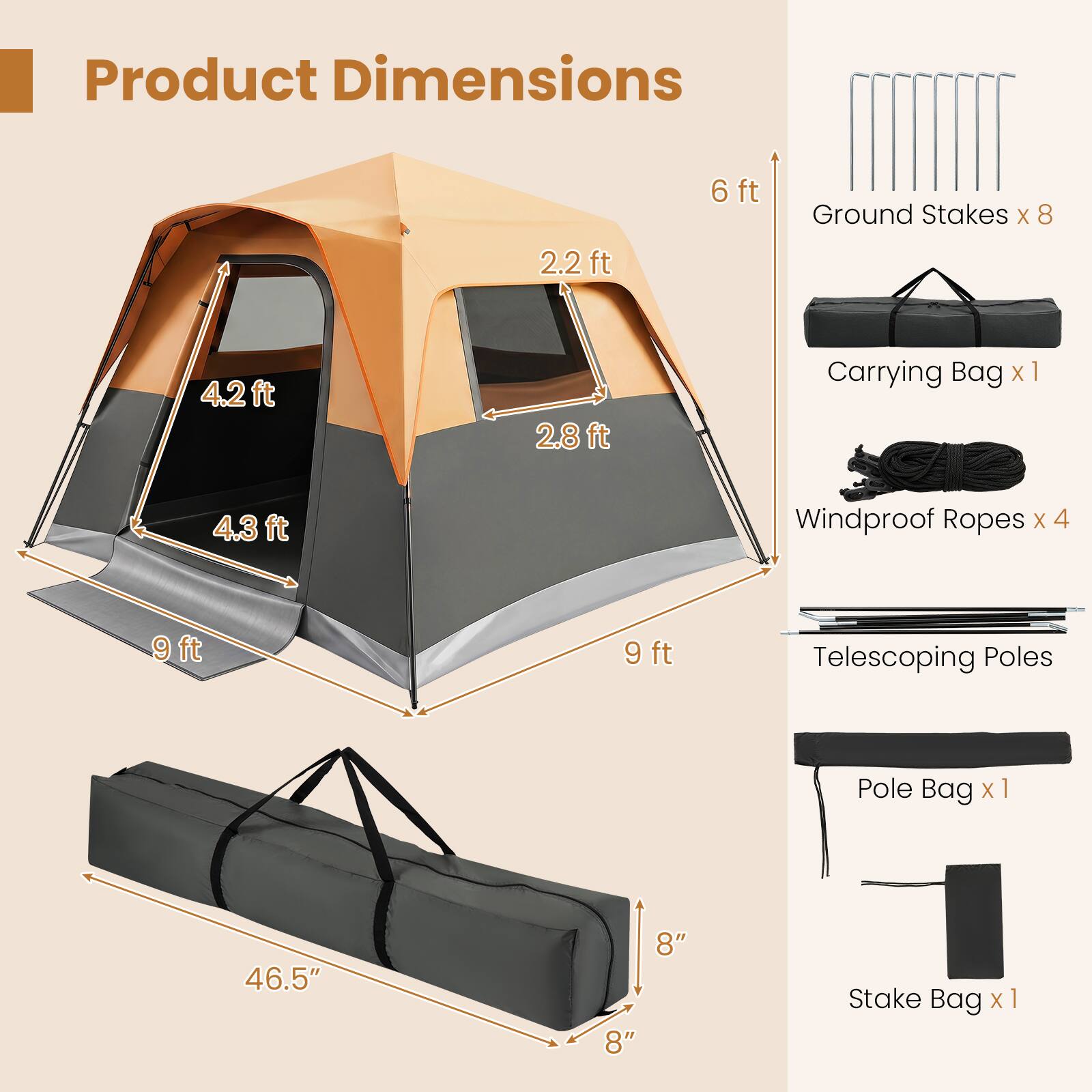 Product Dimensions

- Ground Stakes X 8: 6 ft
- Carrying Bag X 1: 4.3 ft
- Windproof Ropes X 4: 9 ft
- Telescoping Poles: 9 ft
- Pole Bag X 1: 46.5" x 8" x 8"
- Stake Bag X 1