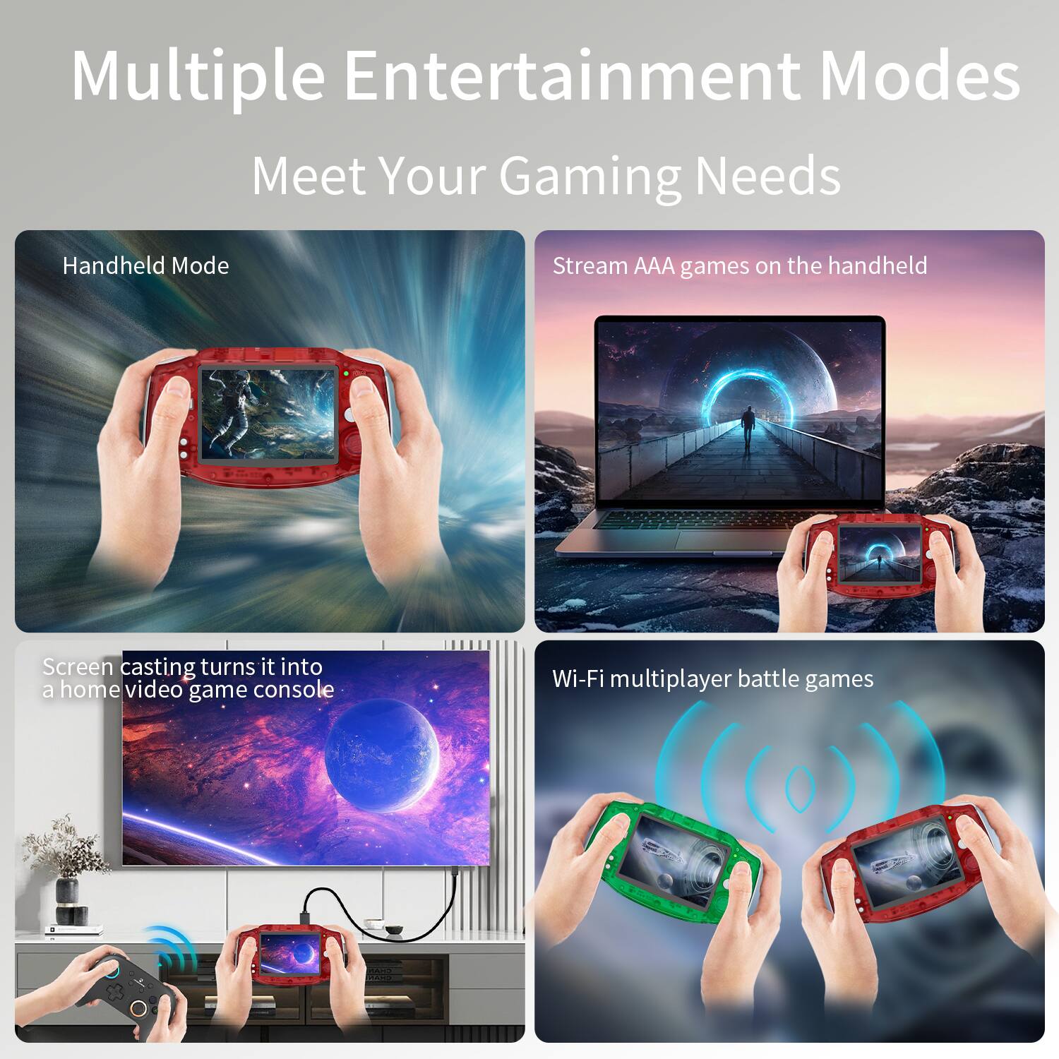 Multiple Entertainment Modes  
Meet Your Gaming Needs

- Handheld Mode
- Stream AAA games on the handheld
- Screen casting turns it into a home video game console
- Wi-Fi multiplayer battle games