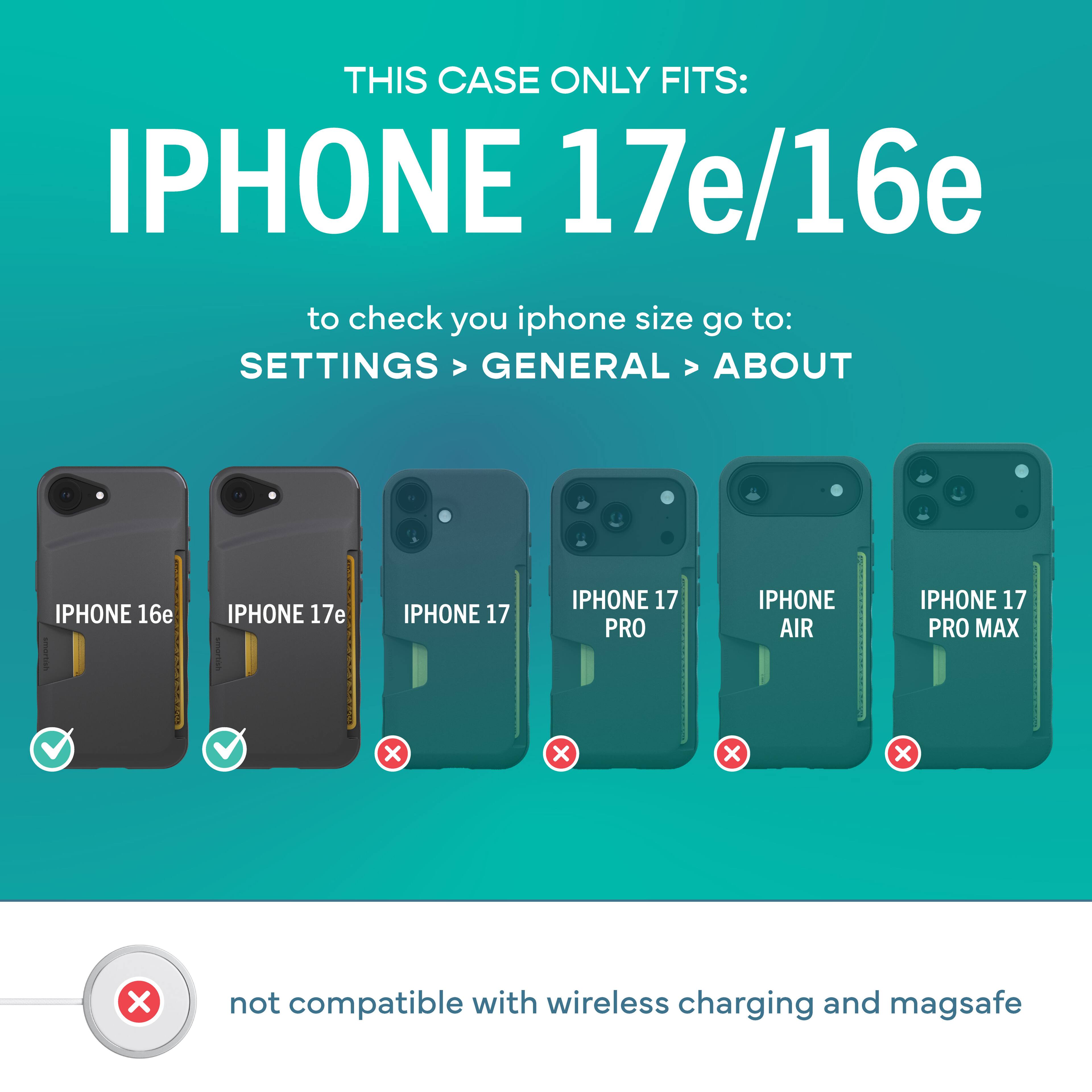 THIS CASE ONLY FITS: IPHONE 17e/16e

to check your iPhone size go to: SETTINGS > GENERAL > ABOUT

IPHONE 16e ✔️  
IPHONE 17e ✔️  
IPHONE 17 ❌  
IPHONE 17 PRO ❌  
IPHONE AIR ❌  
IPHONE 17 PRO MAX ❌

not compatible with wireless charging and magsafe