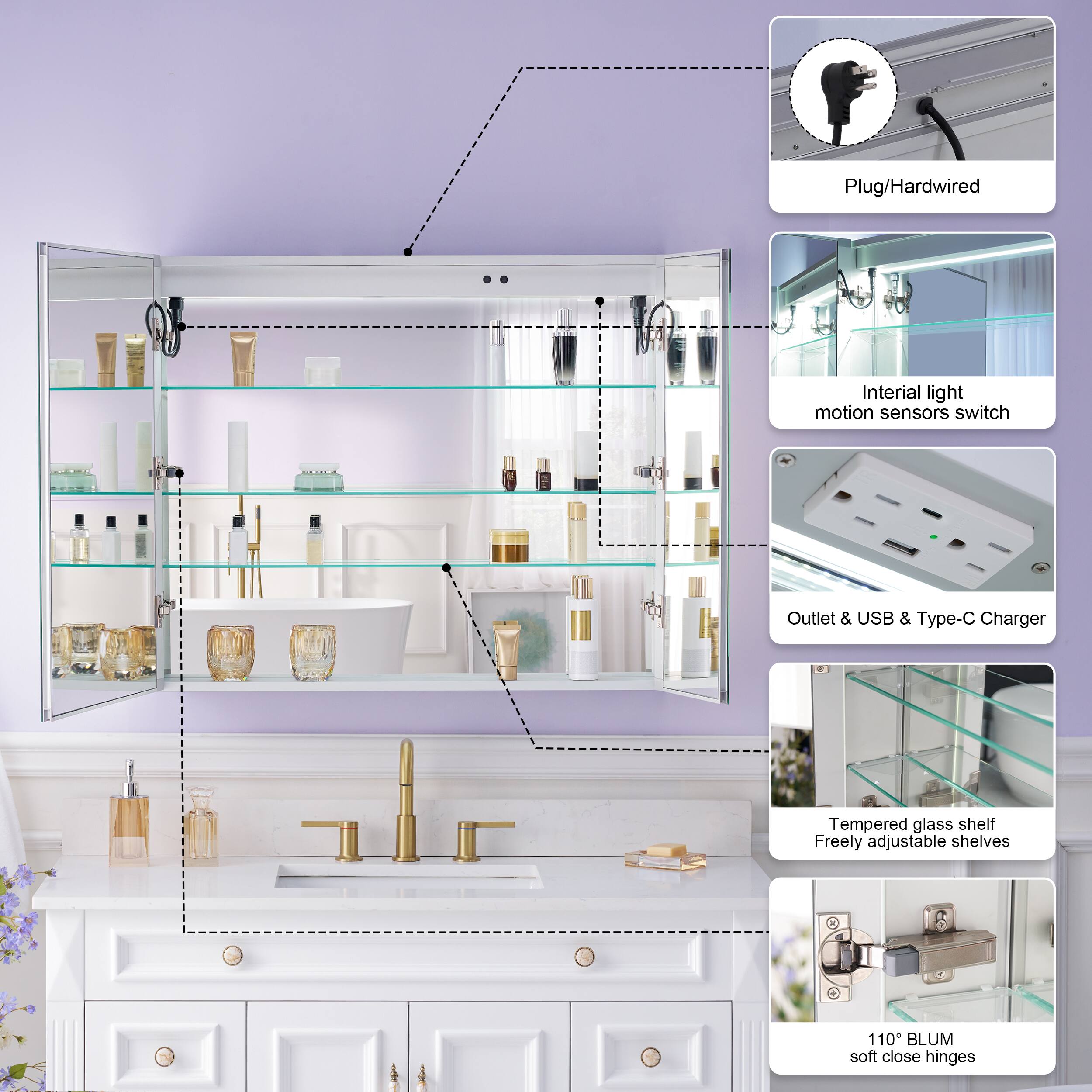 Plug/Hardwired  
Inertial light motion sensors switch  
Outlet & USB & Type-C Charger  
Tempered glass shelf  
Freely adjustable shelves  
110° BLUM soft close hinges