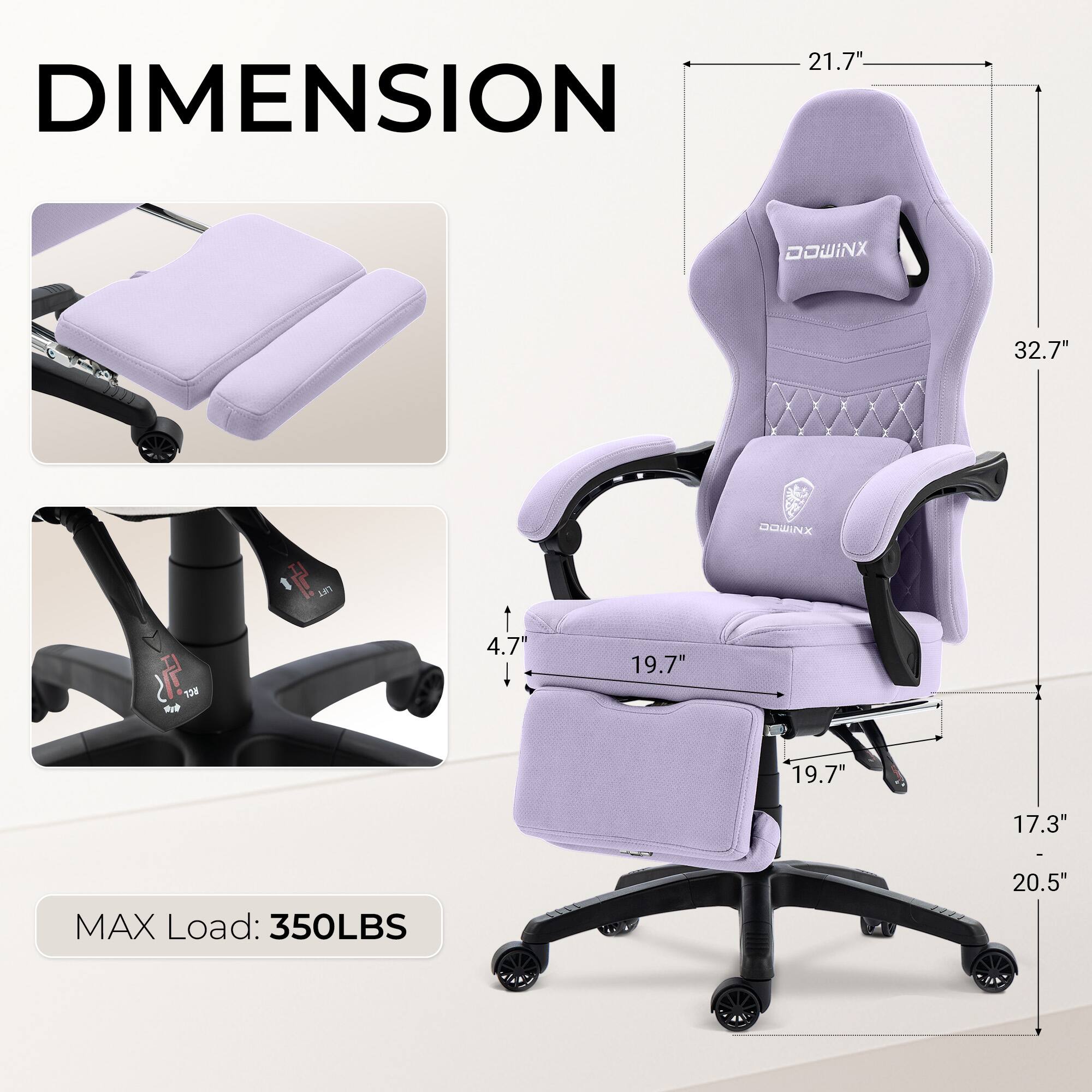 DIMENSION  
21.7"  
32.7"  
4.7"  
19.7"  
19.7"  
17.3"  
20.5"  

MAX Load: 350LBS