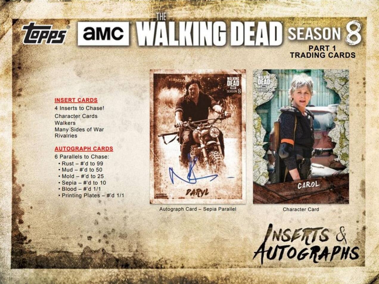 THE WALKING DEAD SEASON 8 PART 1 TRADING CARDS INSERT CARDS 4 Inserts to Chase! Character Cards Walkers Many Sides of War Rivalries WALKING DEAD SEASON 8 WALKING DEAD AUTOGRAPH CARDS 6 Parallels to Chase: Rust - #'d to 99 Mud - #'d to 50 Mold - #'d to 25 Sepia - #'d to 10 Blood - #'d 1/1 Printing Plates - #'d 1/1 PARYL Autograph Card - Sepia Parallel Character Card INSERTS & AUTOGRAPHS