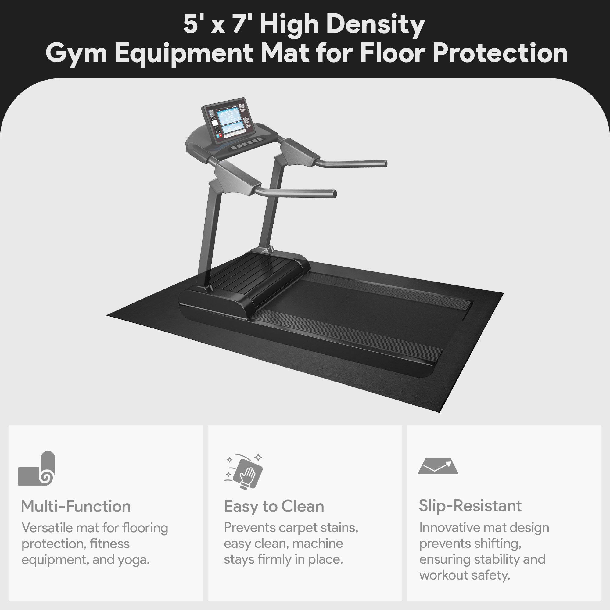 5' x 7' High Density Gym Equipment Mat for Floor Protection

Multi-Function  
Versatile mat for flooring protection, fitness equipment, and yoga.

Easy to Clean  
Prevents carpet stains, easy clean, machine stays firmly in place.

Slip-Resistant  
Innovative mat design prevents shifting, ensuring stability and workout safety.