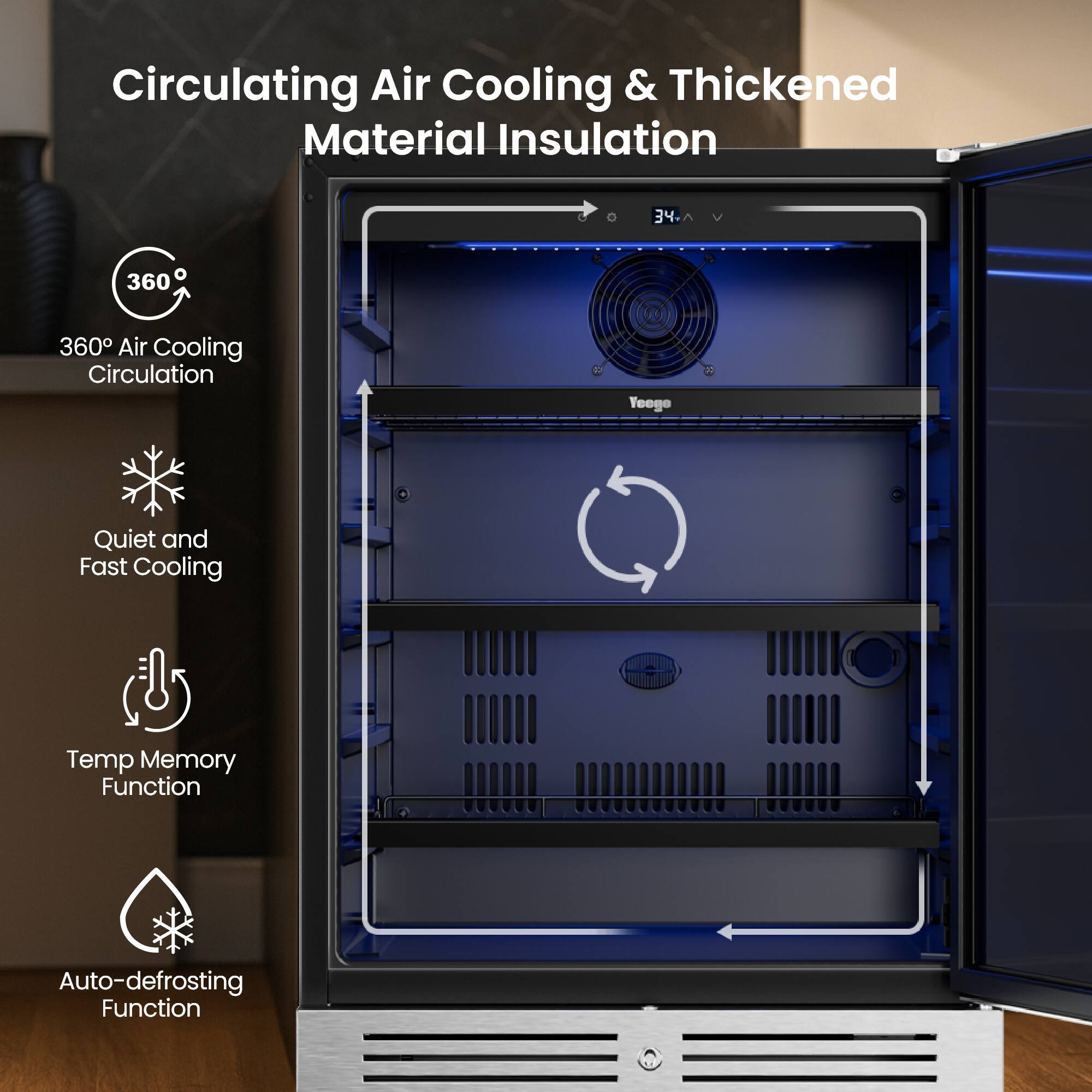 Circulating Air Cooling & Thickened Material Insulation

- 360° Air Cooling Circulation
- Quiet and Fast Cooling
- Temp Memory Function
- Auto-defrosting Function