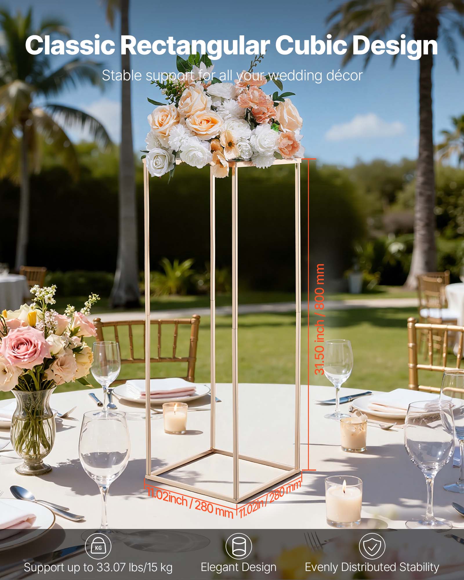 Classic Rectangular Cubic Design  
Stable support for all your wedding décor  

- Height: 31.50 inch / 800 mm  
- Width: 11.02 inch / 280 mm  
- Depth: 11.02 inch / 280 mm  

Support up to 33.07 lbs / 15 kg  
Elegant Design  
Evenly Distributed Stability