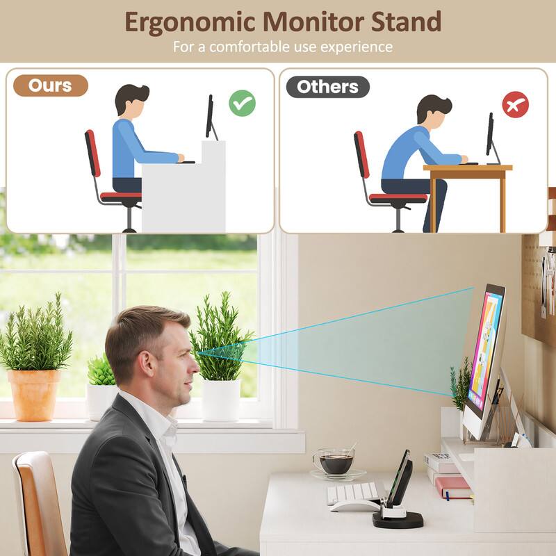 Ergonomic Monitor Stand  
For a comfortable use experience  
Ours  
Others