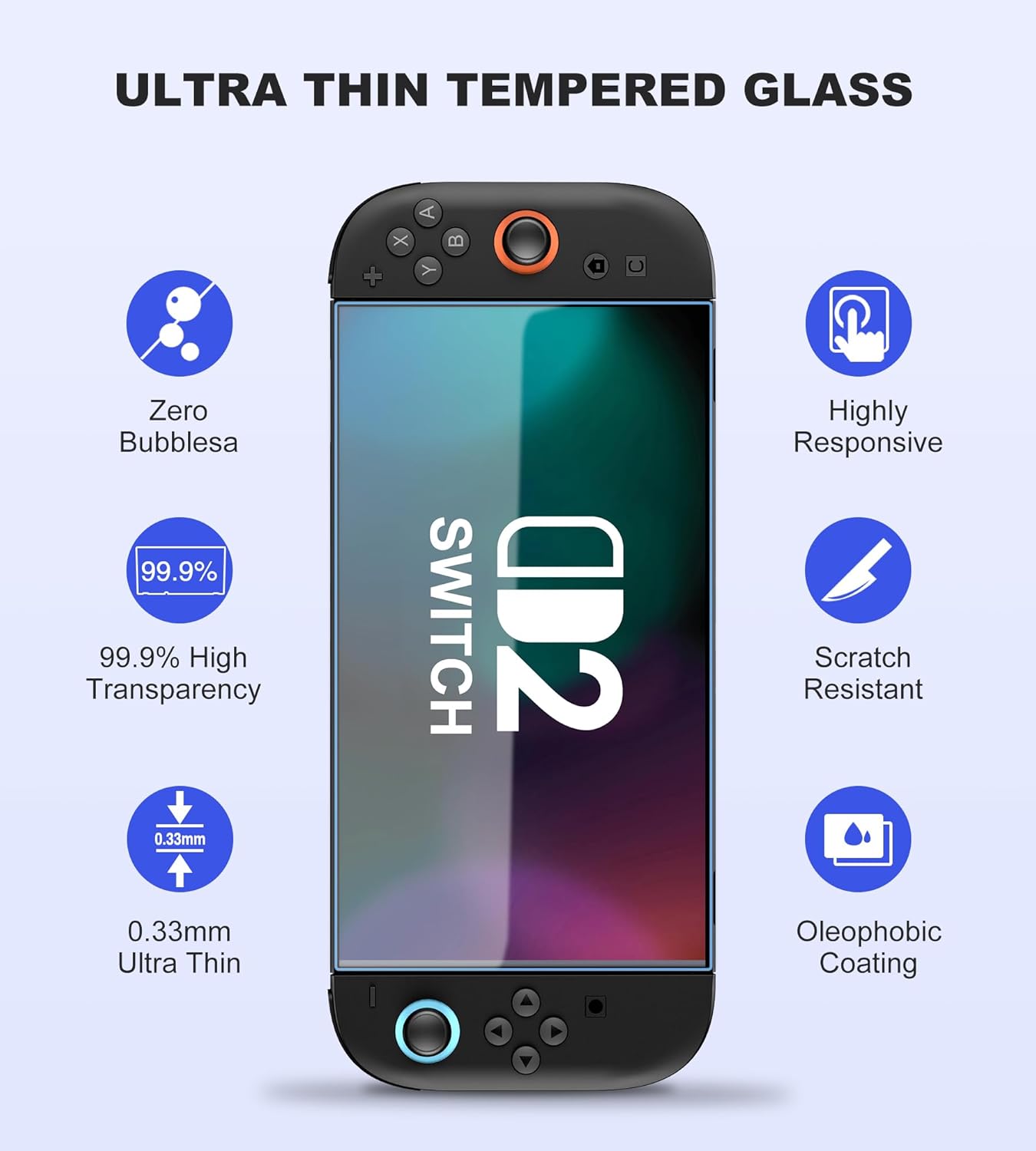 ULTRA THIN TEMPERED GLASS

- Zero Bubbles
- 99.9% High Transparency
- 0.33mm Ultra Thin
- Highly Responsive
- Scratch Resistant
- Oleophobic Coating