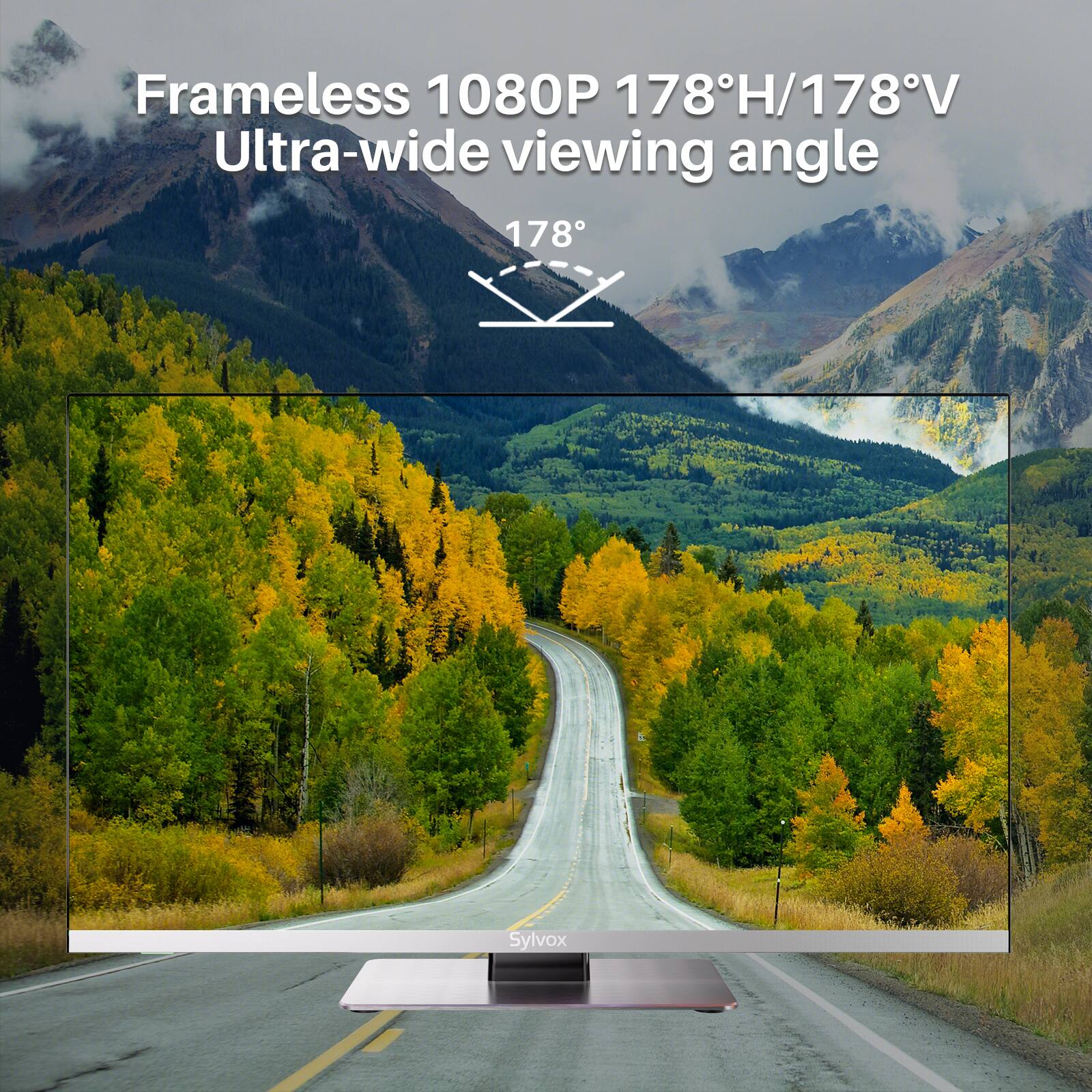 Frameless 1080P 178°H/178°V Ultra-wide viewing angle  
178°  
Sylvox
