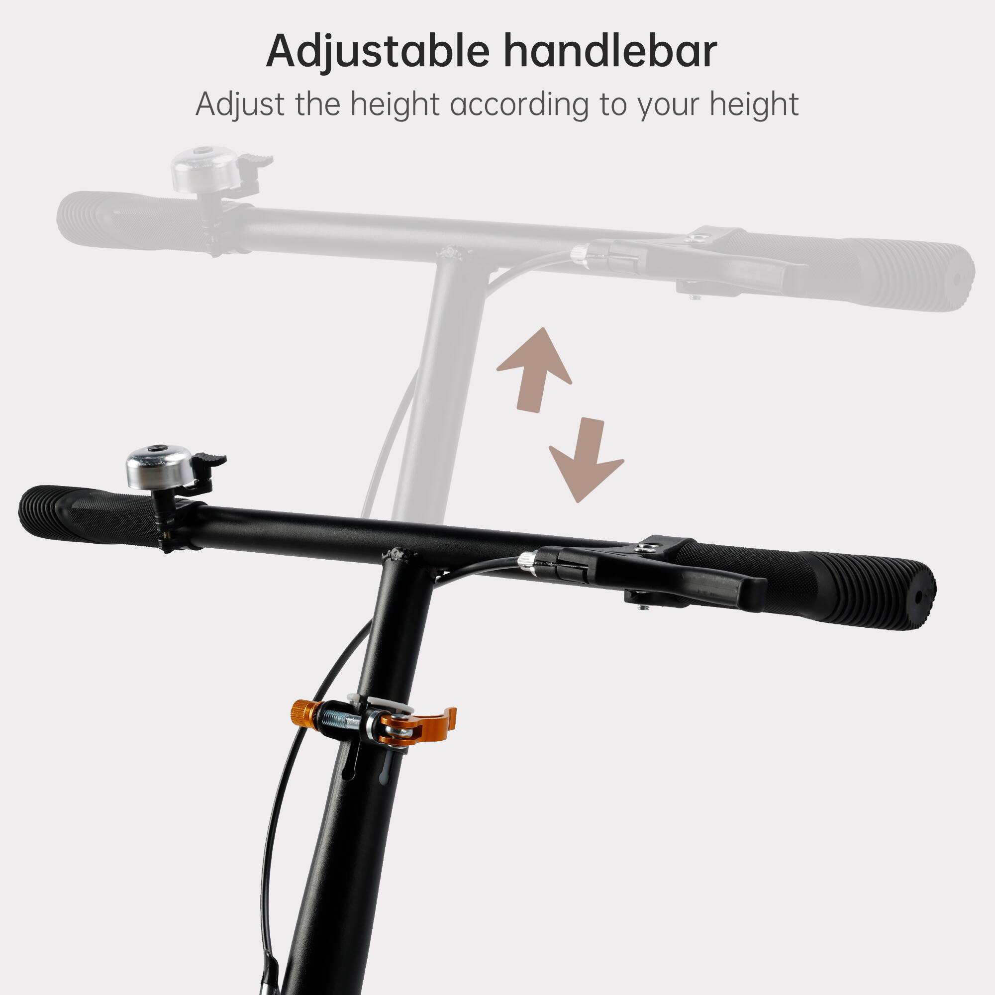 Adjustable handlebar  
Adjust the height according to your height