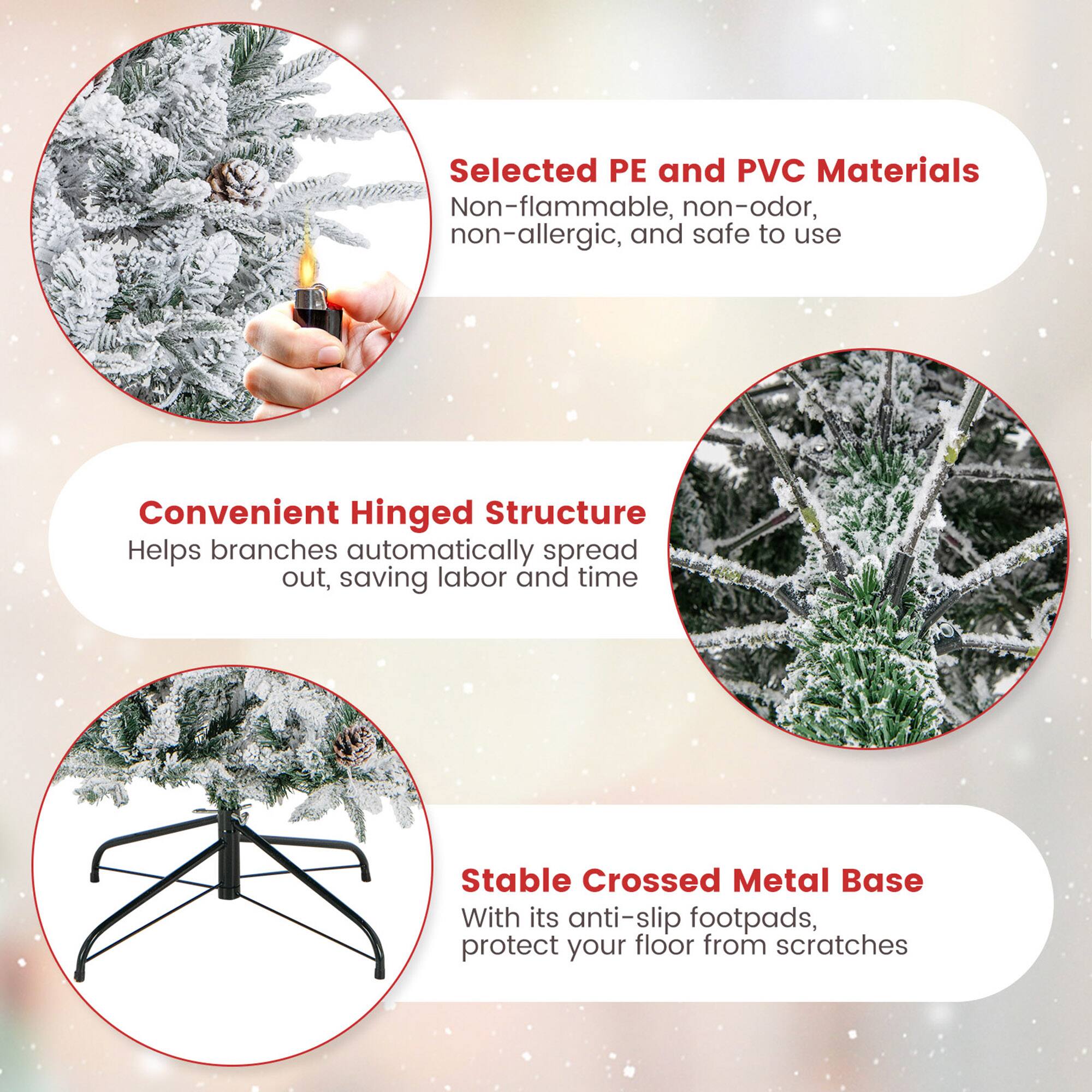 Selected PE and PVC Materials  
Non-flammable, non-odor, non-allergic, and safe to use  

Convenient Hinged Structure  
Helps branches automatically spread out, saving labor and time  

Stable Crossed Metal Base  
With its anti-slip footpads, protect your floor from scratches