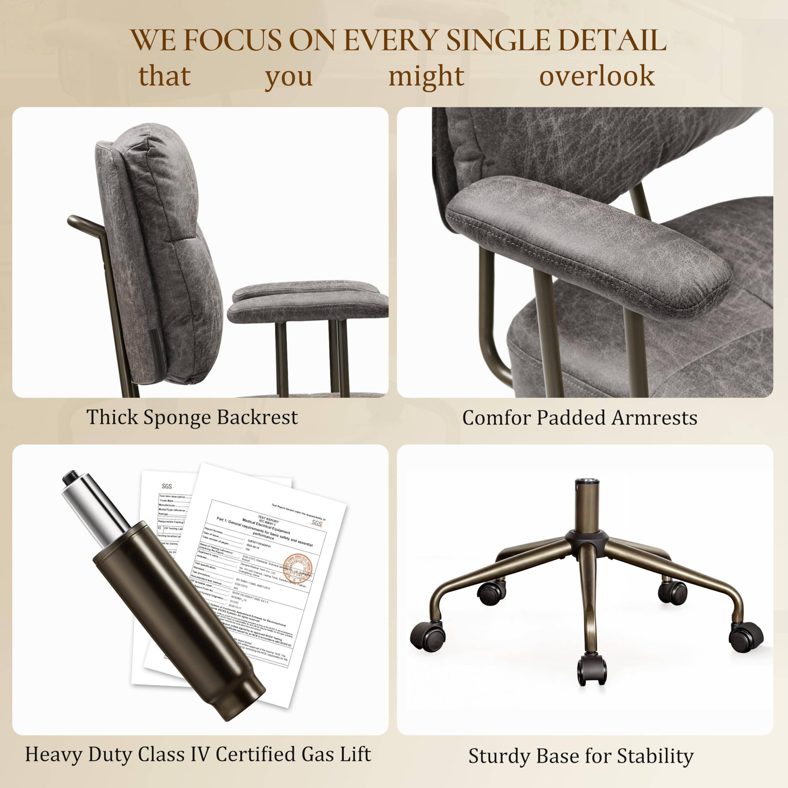 WE FOCUS ON EVERY SINGLE DETAIL that you might overlook

Thick Sponge Backrest
Comfor Padded Armrests
Heavy Duty Class IV Certified Gas Lift
Sturdy Base for Stability