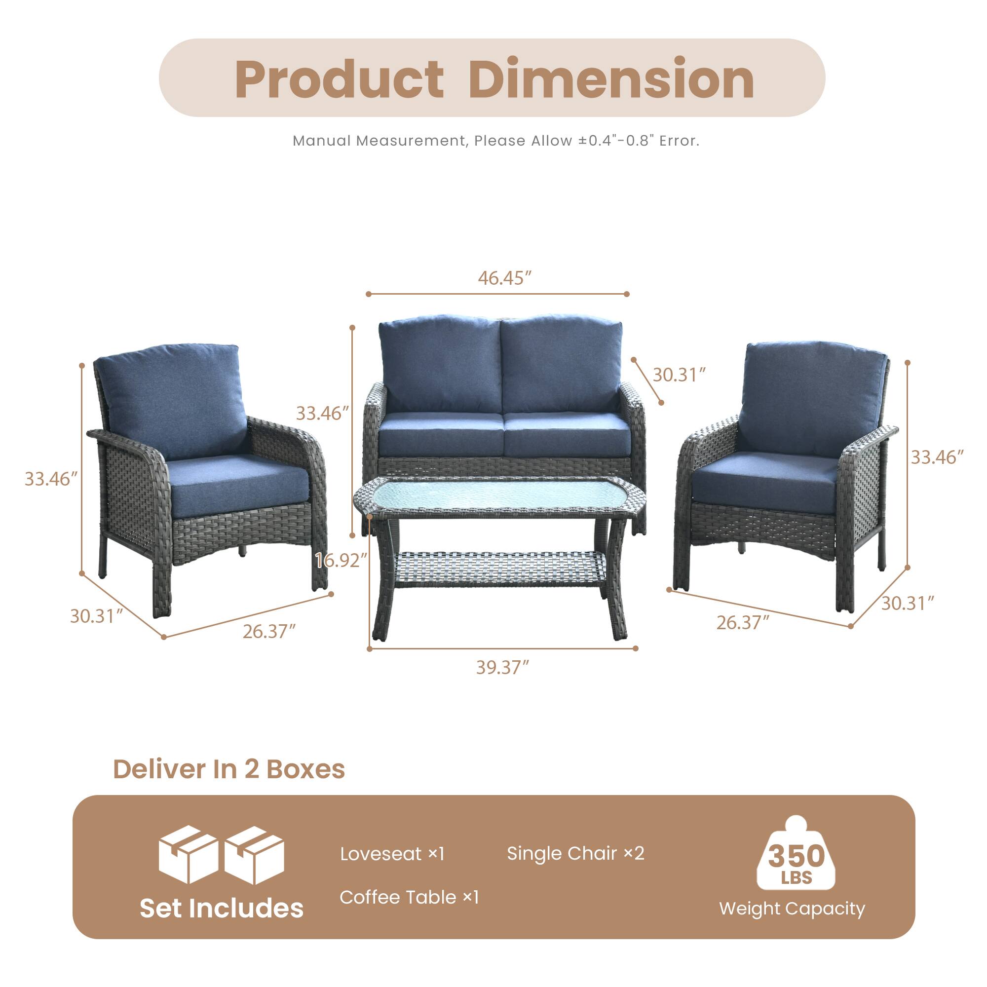 **Product Dimension**

Manual Measurement, Please Allow ±0.4"-0.8" Error.

- Loveseat: 46.45" x 30.31" x 33.46"
- Coffee Table: 33.46" x 16.92" x 39.37"
- Single Chair: 33.46" x 30.31" x 26.37"

**Deliver In 2 Boxes**

Set Includes:
- Loveseat x1
- Coffee Table x1
- Single Chair x2

Weight Capacity: 350 LBS