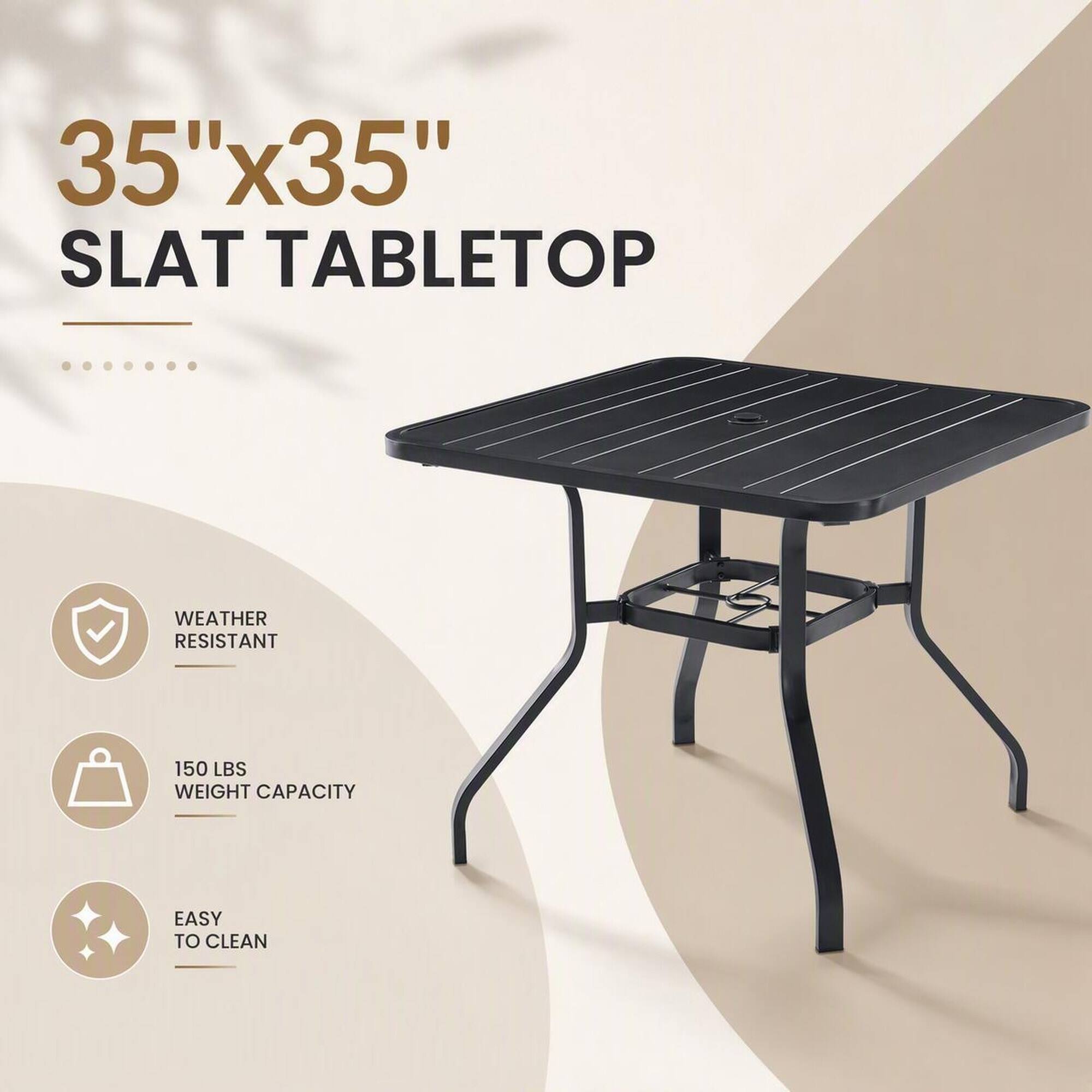 35"x35" SLAT TABLETOP

WEATHER RESISTANT

150 LBS WEIGHT CAPACITY

EASY TO CLEAN
