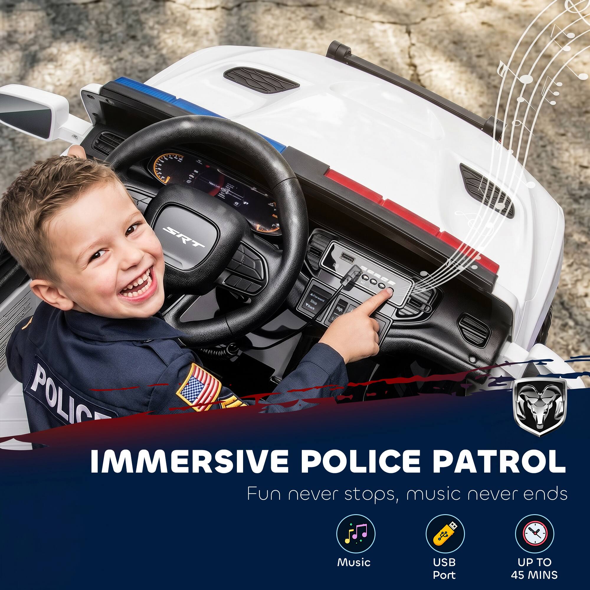 - a 100   SRT
POLIC IMMERSIVE POLICE PATROL Fun never stops, music never ends
Music
USB Port
UP TO 45 MINS