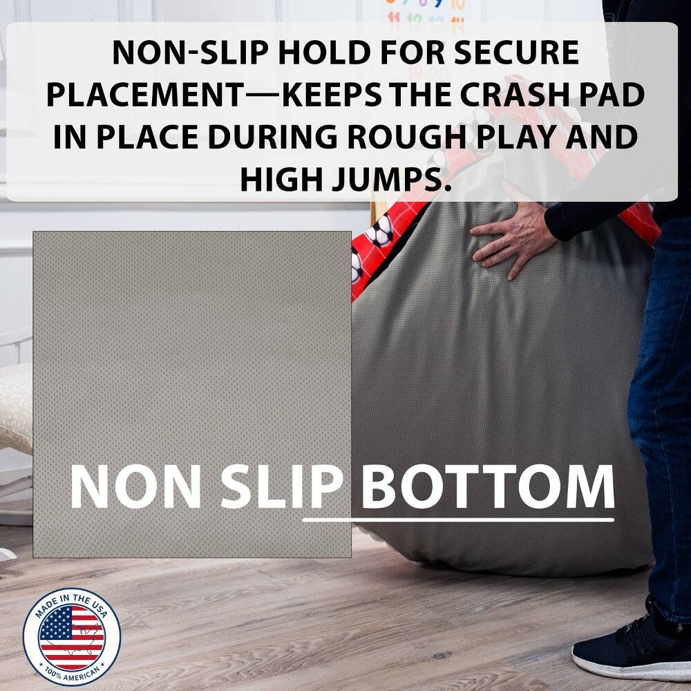 11 14 NON-SLIP HOLD FOR SECURE PLACEMENT—KEEPS THE CRASH PAD IN PLACE DURING ROUGH PLAY AND HIGH JUMPS.  
NON SLIP BOTTOM  
MADE IN THE USA  
100% AMERICAN